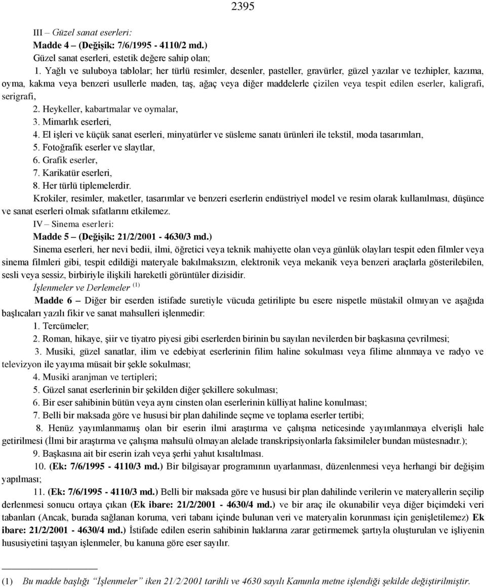 veya tespit edilen eserler, kaligrafi, serigrafi, 2. Heykeller, kabartmalar ve oymalar, 3. Mimarlık eserleri, 4.