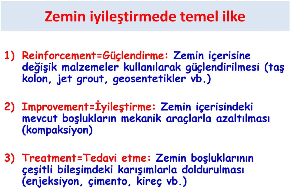 ) 2) Improvement=İyileştirme: Zemin içerisindeki mevcut boşlukların mekanik araçlarla azaltılması