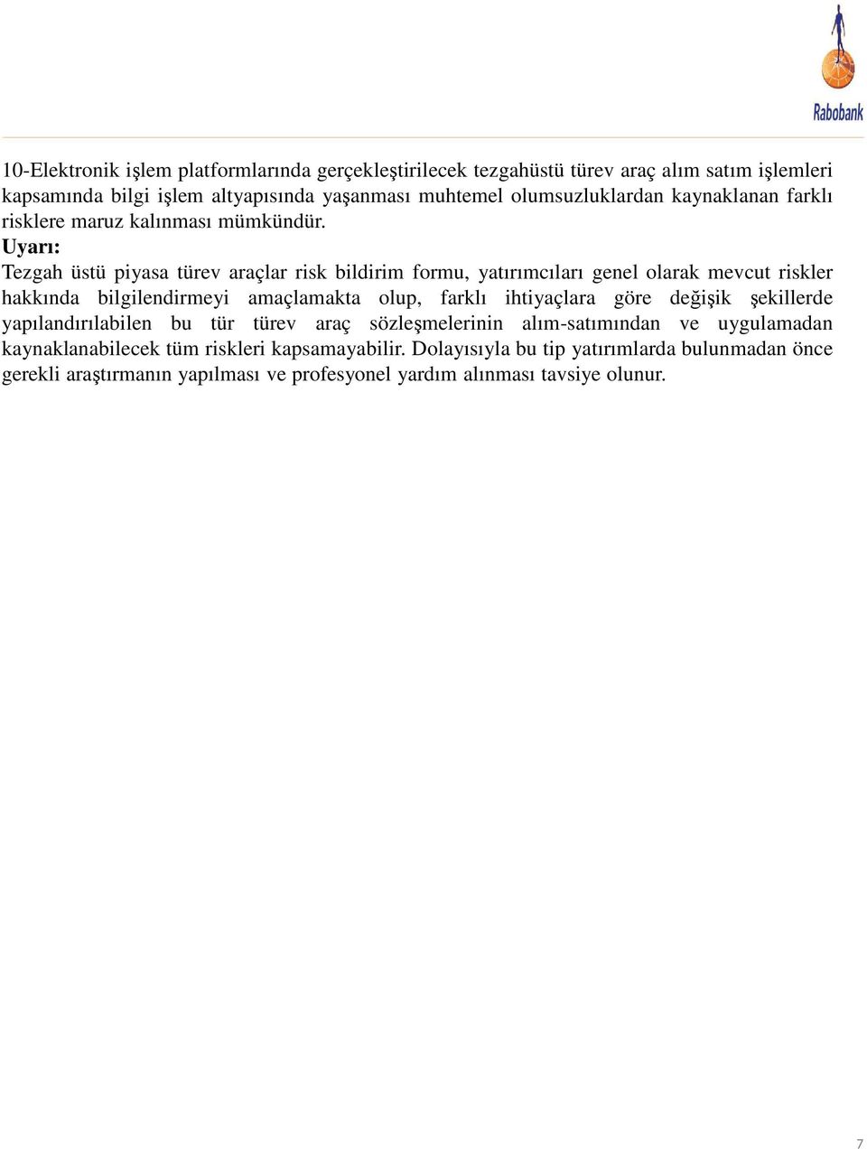 Uyarı: Tezgah üstü piyasa türev araçlar risk bildirim formu, yatırımcıları genel olarak mevcut riskler hakkında bilgilendirmeyi amaçlamakta olup, farklı ihtiyaçlara