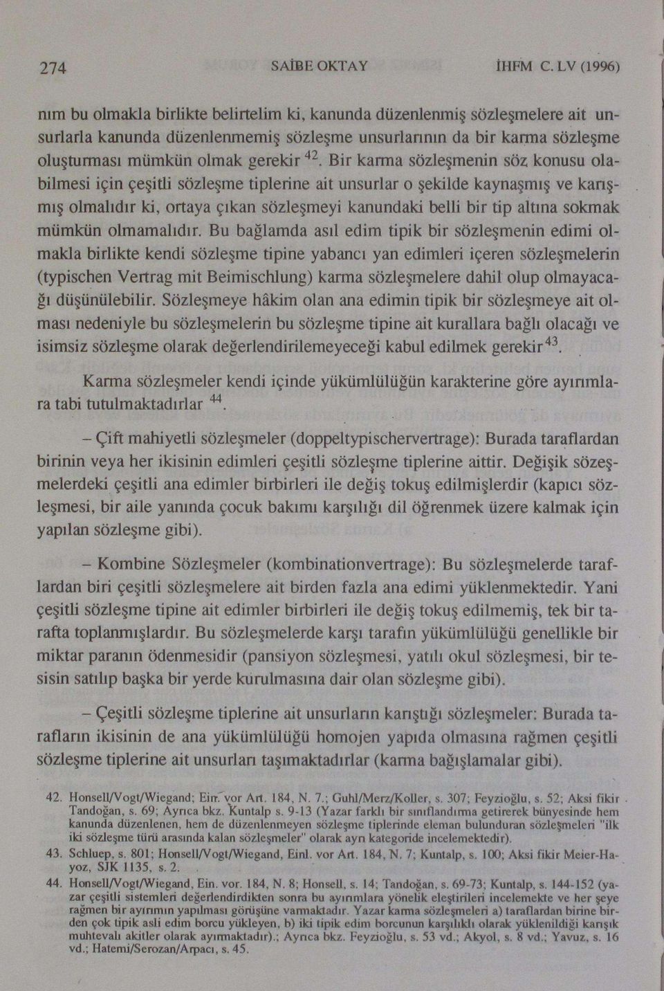 Bir karma sözleşmenin söz; konusu olabilmesi için çeşitli sözleşme tiplerine ait unsurlar o şekilde kaynaşmış ve karışmış olmalıdır ki, ortaya çıkan sözleşmeyi kanundaki belli bir tip altına sokmak