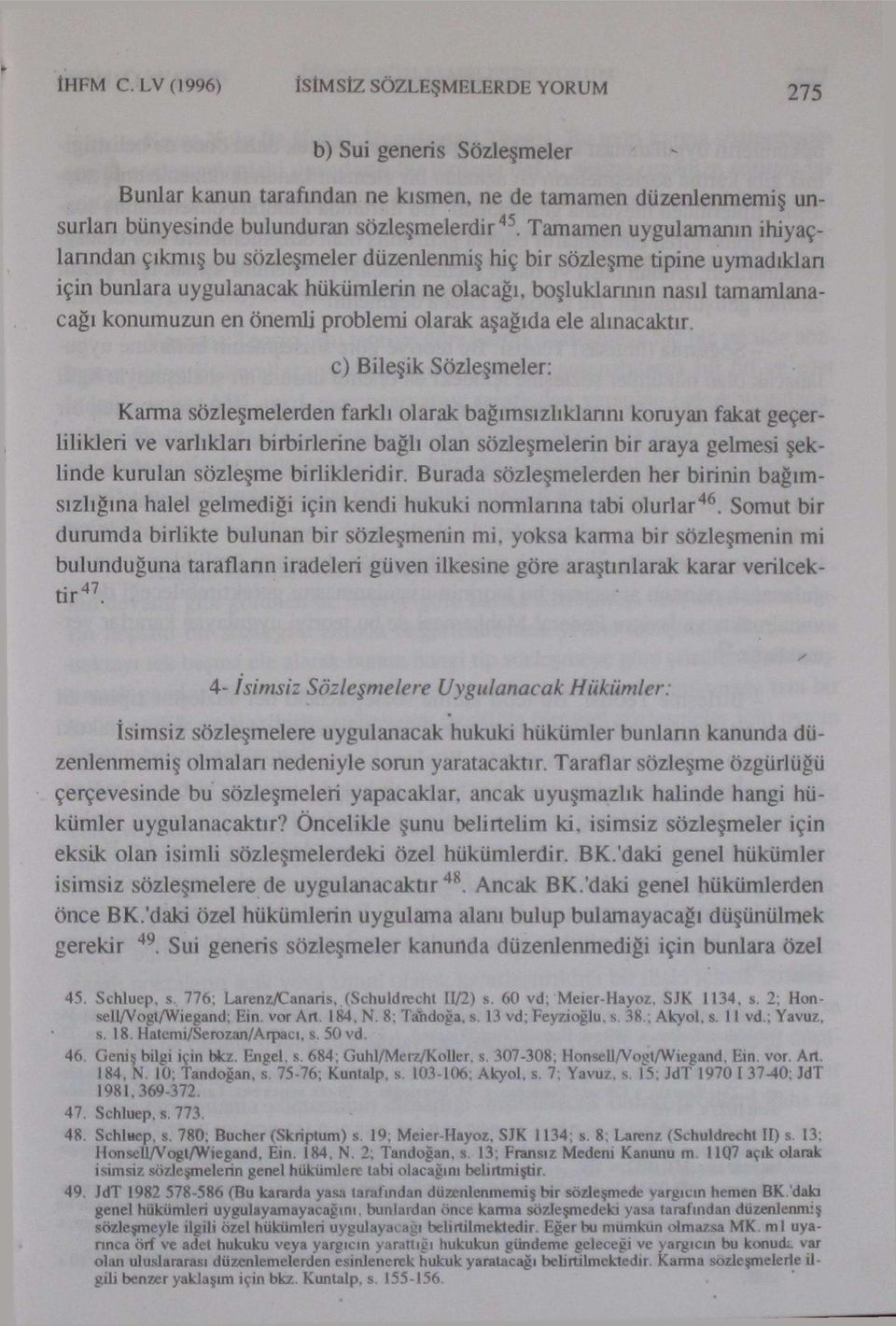 konumuzun en önemli problemi olarak i c) Bileşik Sözleşmeler: Karma sözleşmelerden farklı olarak b r < lilikleri ve varlıkları birbirlerine bağlı olan sözleşmelerin bir araya gelmesi şeklinde kurulan