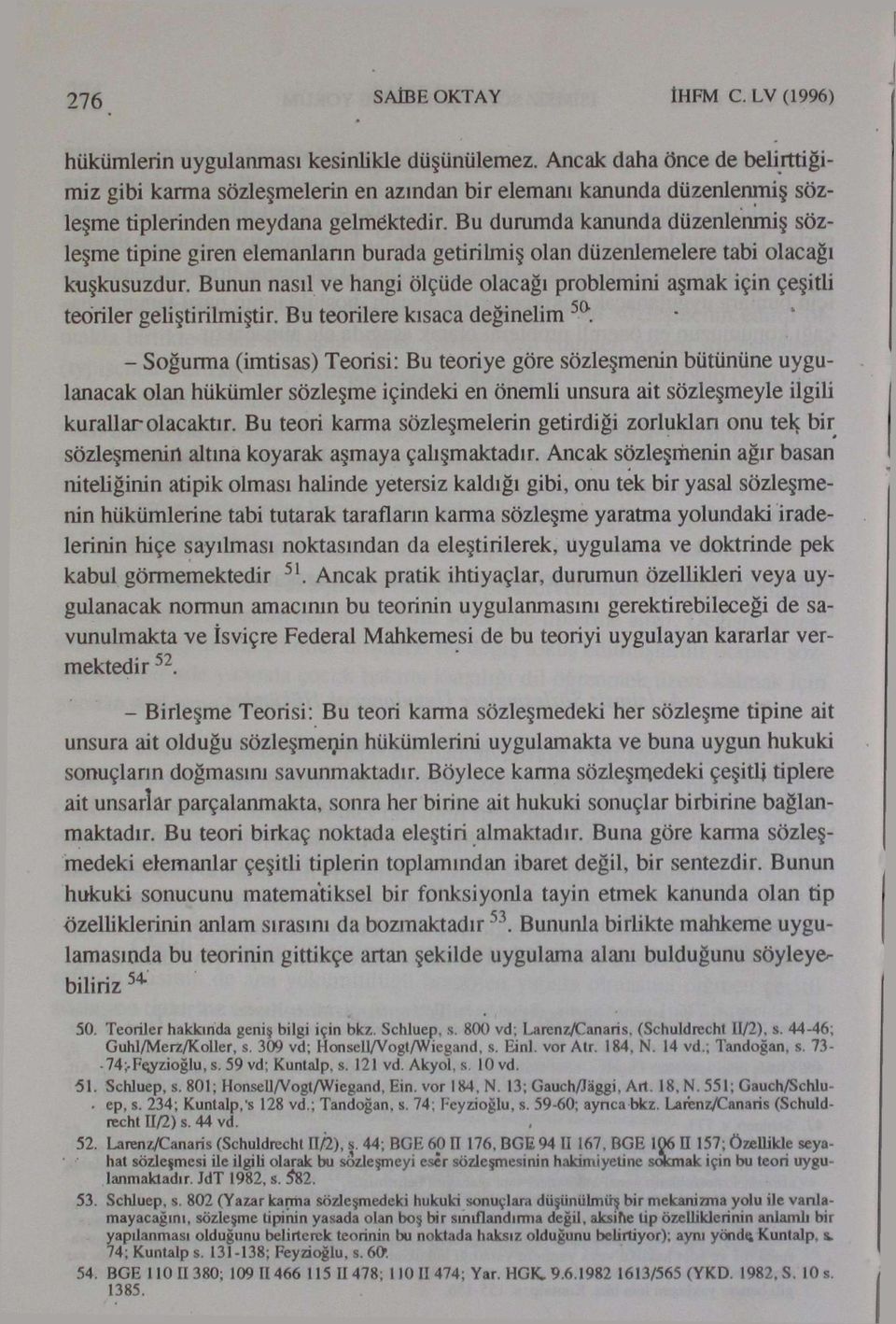 - Soğurma (imtisas) Teorisi: Bu teoriye göre sözleşmenin bütününe uygulanacak olan hükümler sözleşme içindeki en önemli unsura ait sözleşmeyle ilgili kurallar olacaktır.