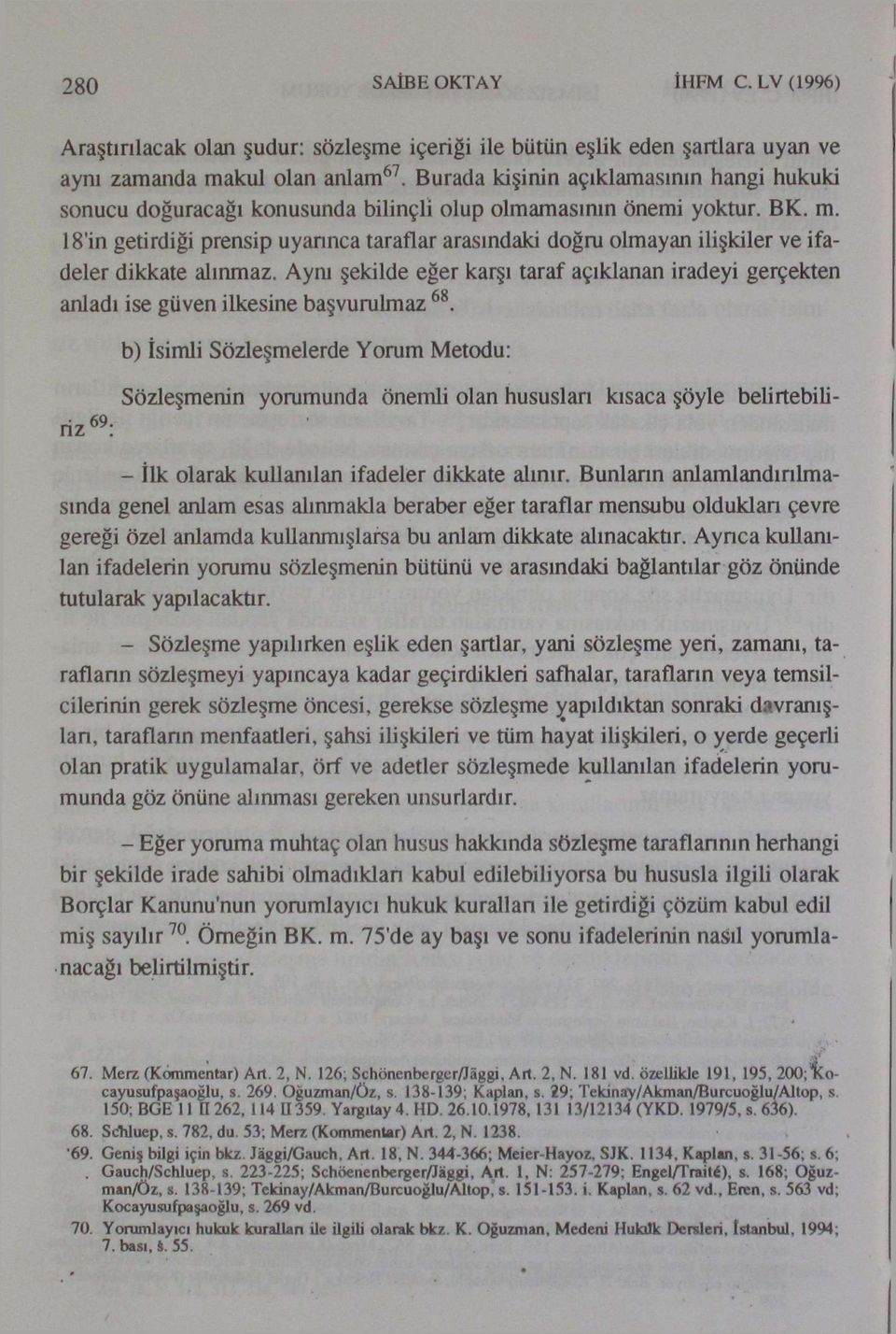 18'in getirdiği prensip uyarınca taraflar arasındaki doğru olmayan ilişkiler ve ifadeler dikkate alınmaz.