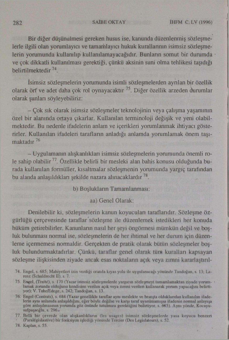 kullanılamayacağıdır. Bunların somut bir durumda ve çok dikkatli kullanılması gerektiği, çünkü aksinin suni olma tehlikesi taşıdığı belirtilmektedir 74.