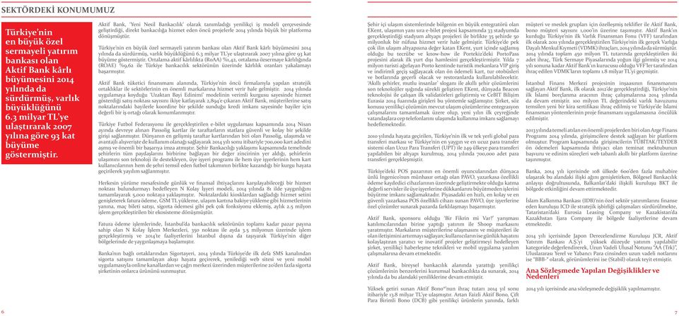 Aktif Bank, Yeni Nesil Bankacılık olarak tanımladığı yenilikçi iş modeli çerçevesinde geliştirdiği, direkt bankacılığa hizmet eden öncü projelerle 2014 yılında büyük bir platforma dönüşmüştür.