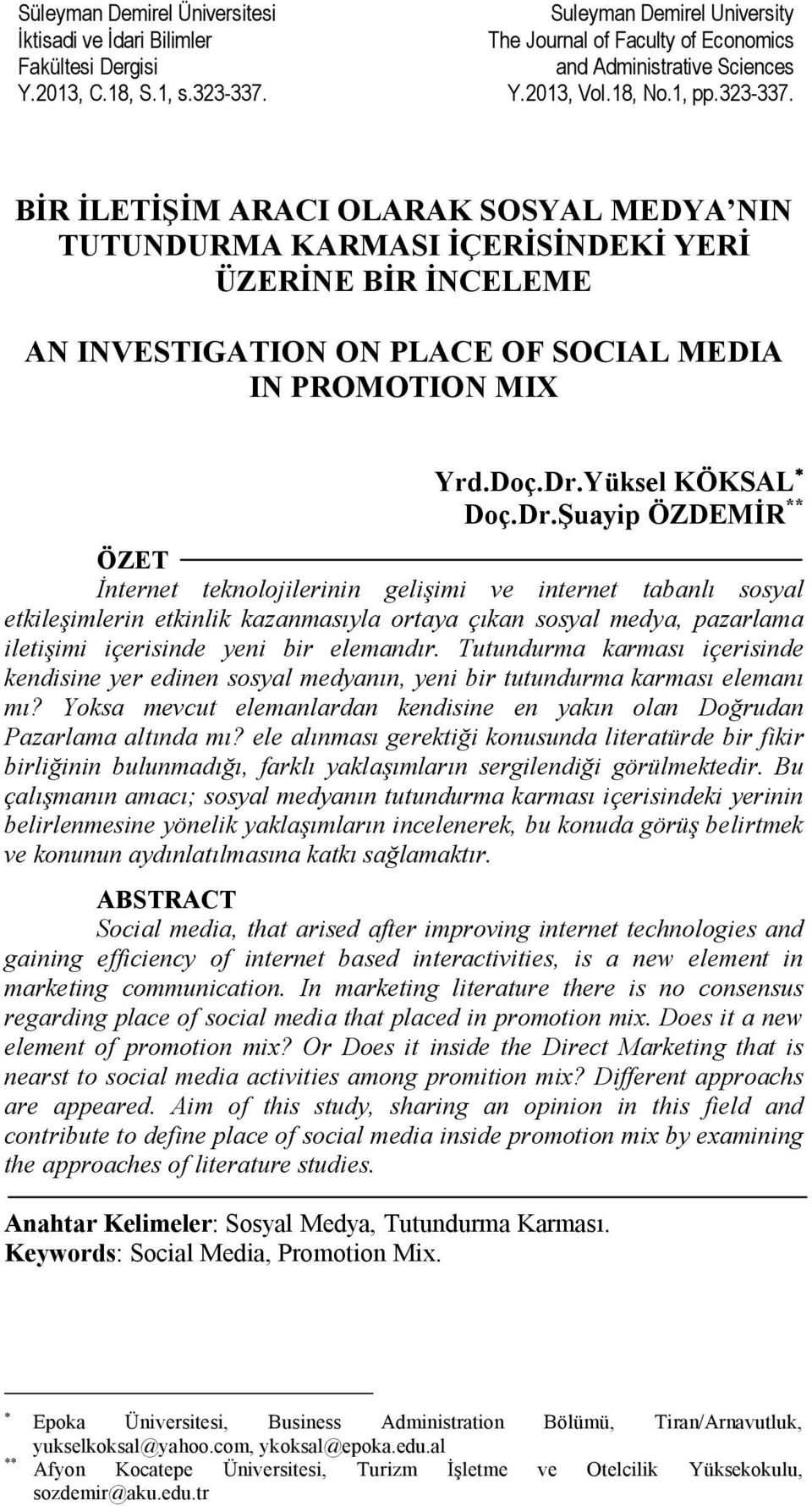 Dr.Yüksel KÖKSAL * Doç.Dr.Şuayip ÖZDEMİR ** ÖZET İnternet teknolojilerinin gelişimi ve internet tabanlı sosyal etkileşimlerin etkinlik kazanmasıyla ortaya çıkan sosyal medya, pazarlama iletişimi