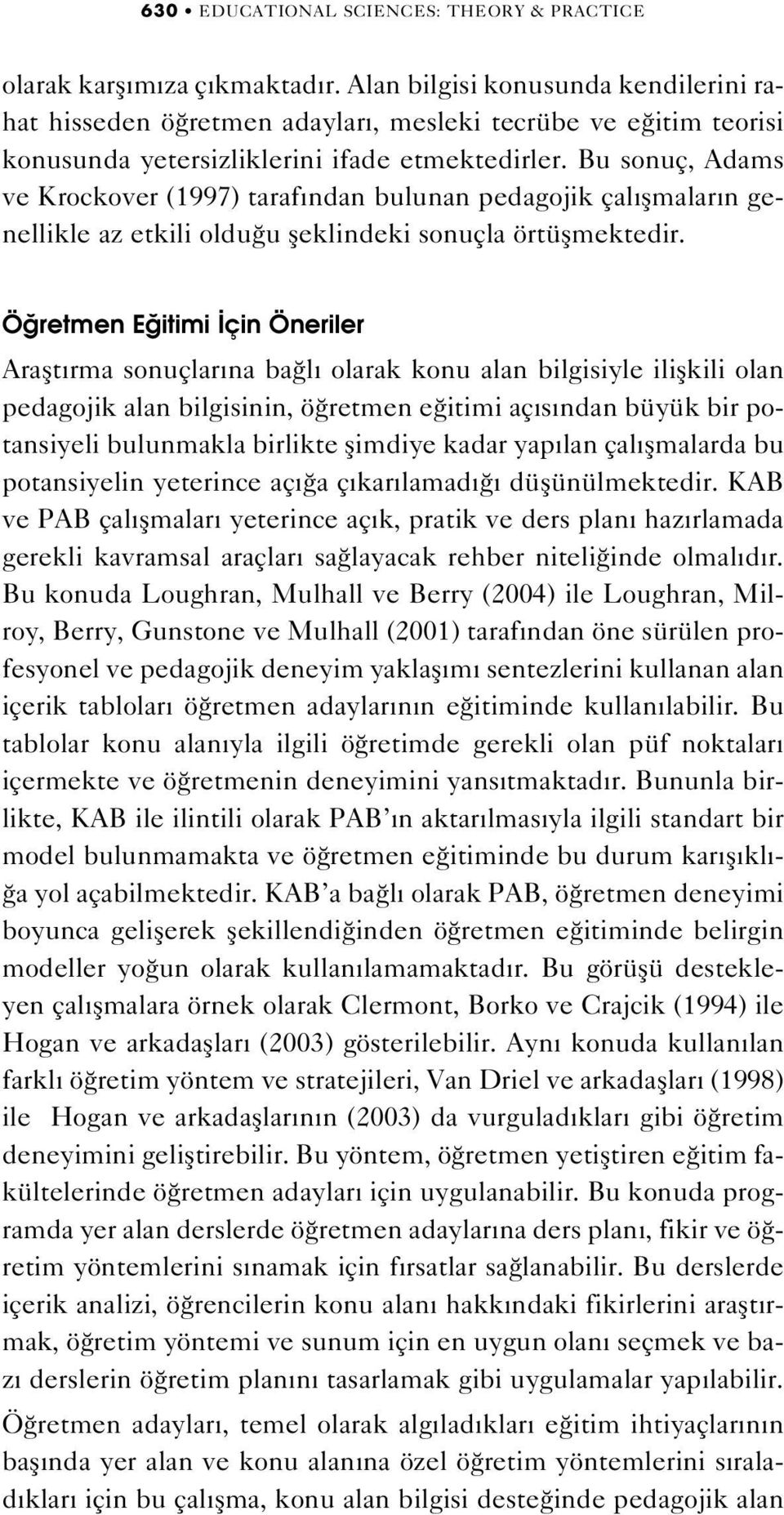 Bu sonuç, Adams ve Krockover (1997) taraf ndan bulunan pedagojik çal flmalar n genellikle az etkili oldu u fleklindeki sonuçla örtüflmektedir.