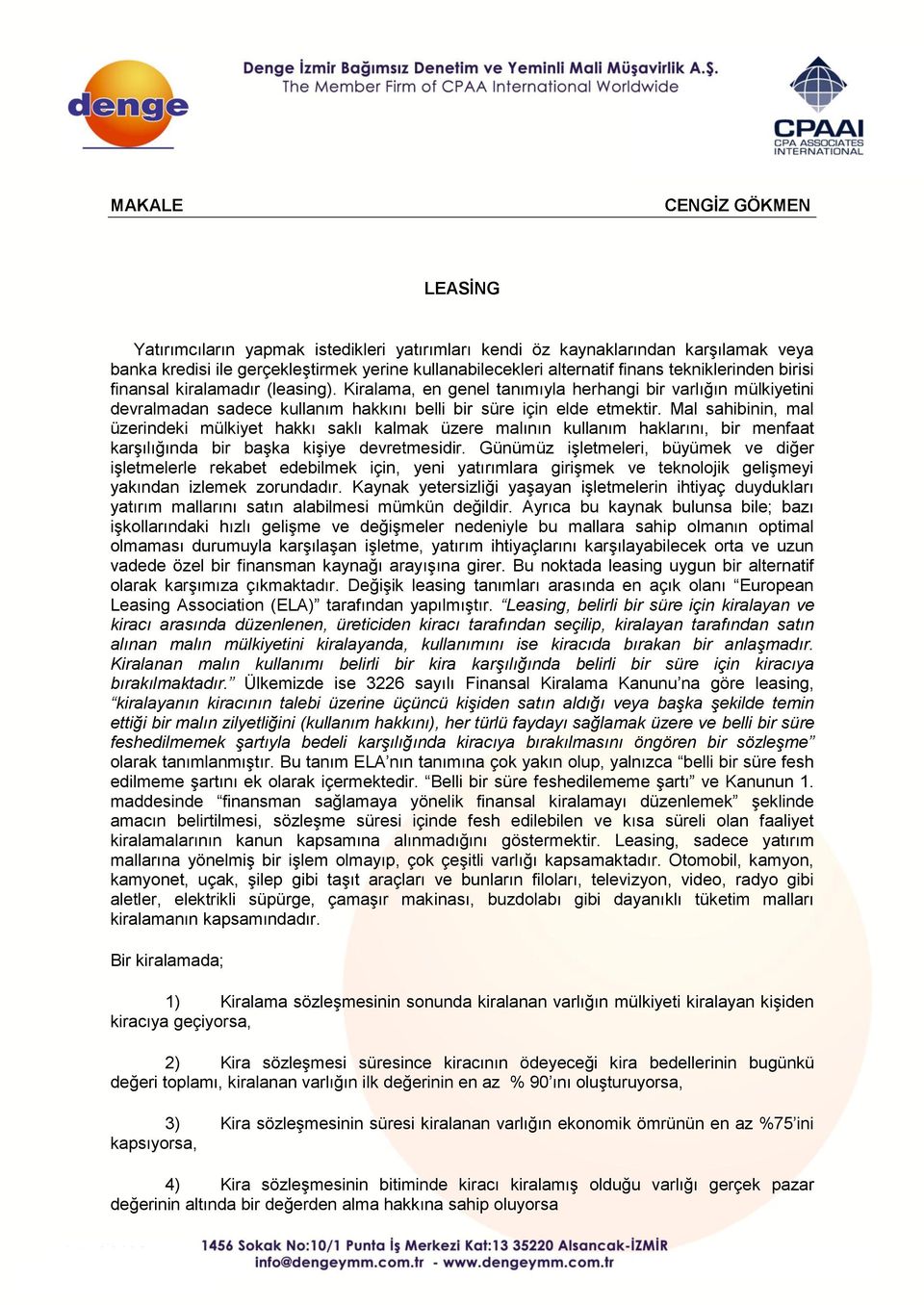 Mal sahibinin, mal üzerindeki mülkiyet hakkı saklı kalmak üzere malının kullanım haklarını, bir menfaat karşılığında bir başka kişiye devretmesidir.