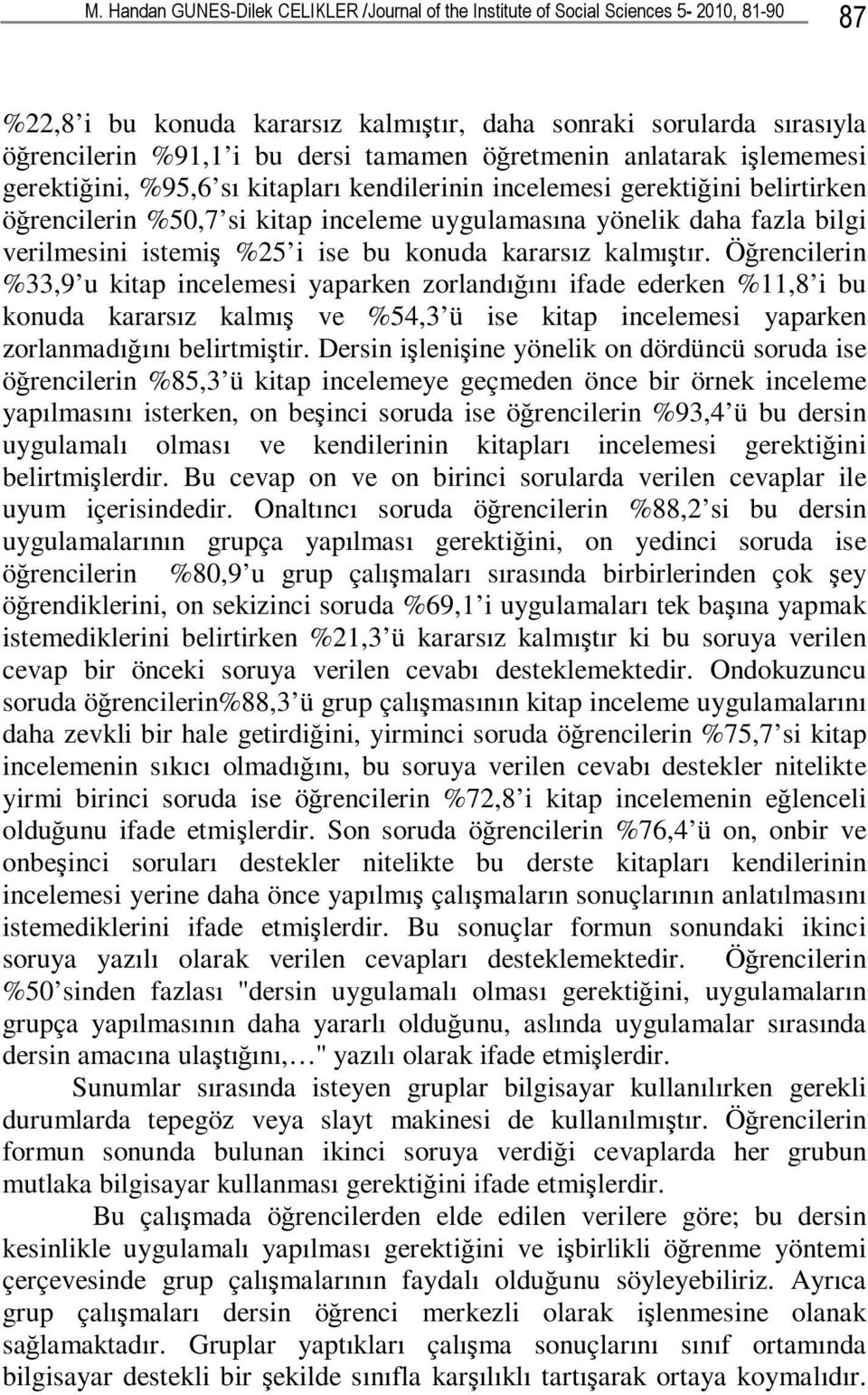 verilmesini istemiş %25 i ise bu konuda kararsız kalmıştır.