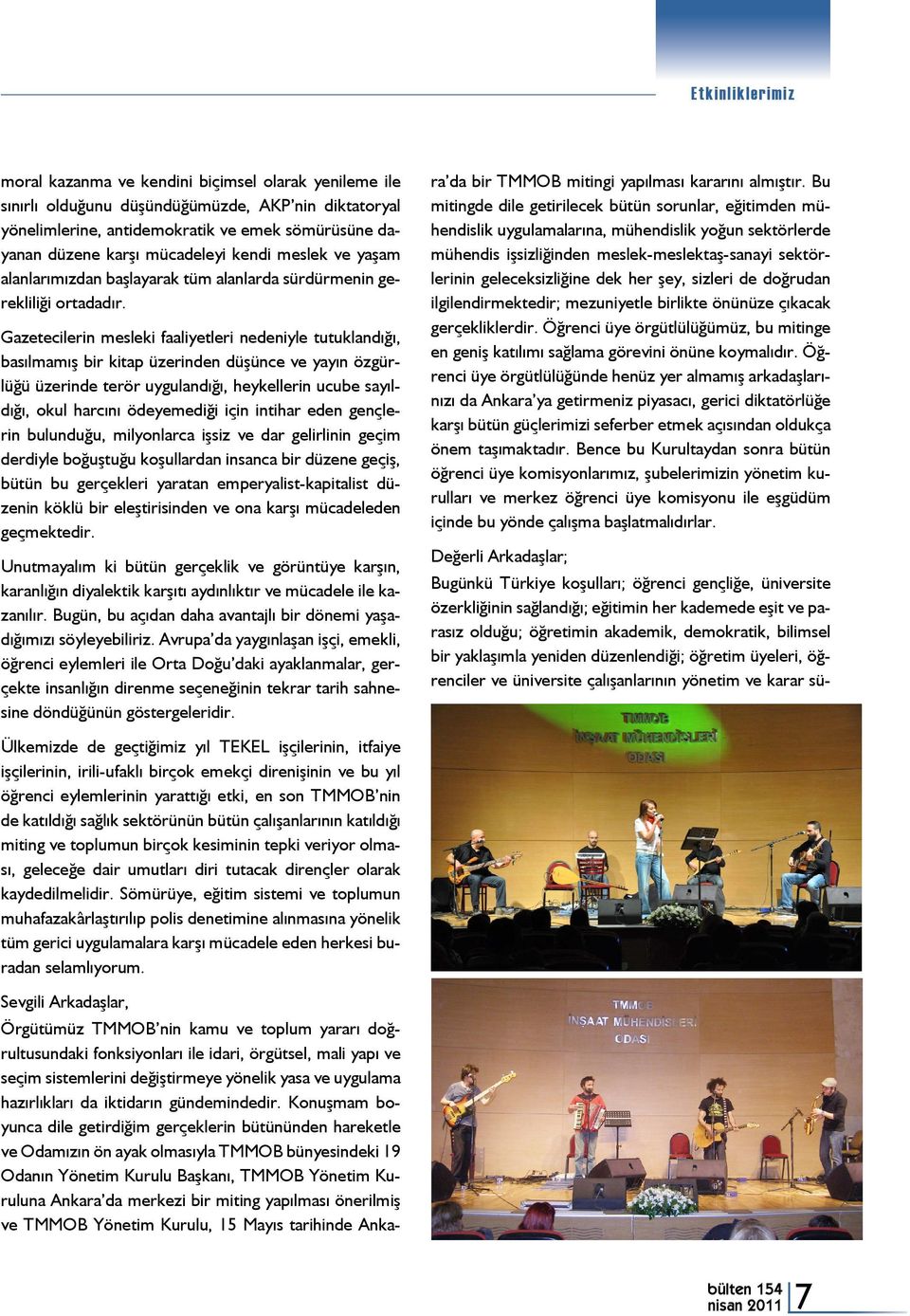 Gazetecilerin mesleki faaliyetleri nedeniyle tutuklandığı, basılmamış bir kitap üzerinden düşünce ve yayın özgürlüğü üzerinde terör uygulandığı, heykellerin ucube sayıldığı, okul harcını ödeyemediği