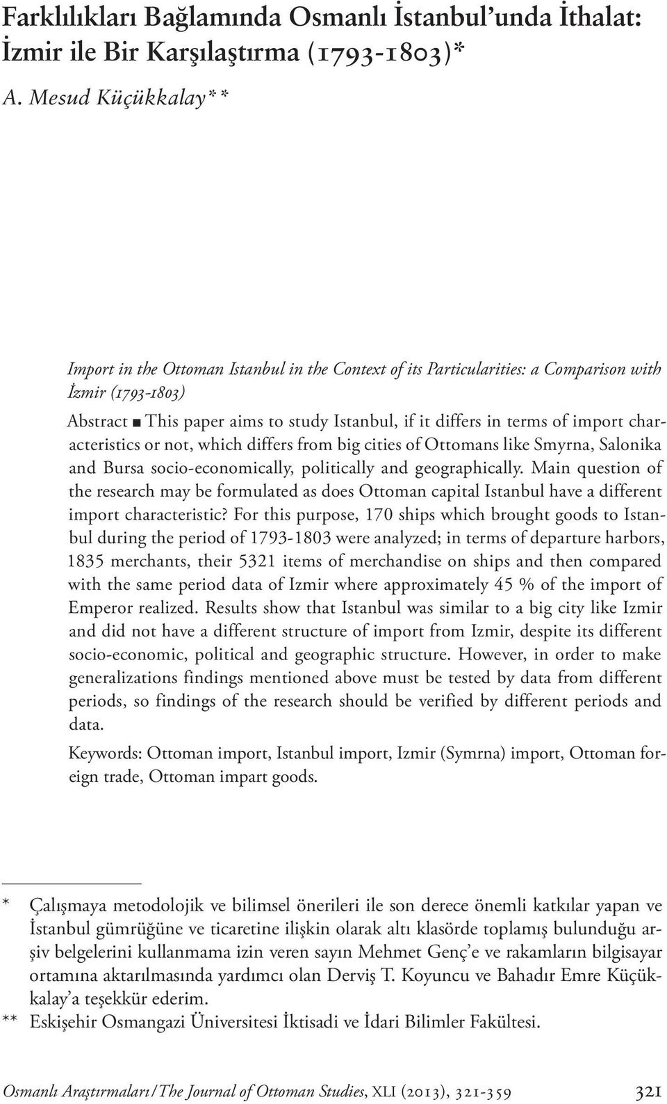 import characteristics or not, which differs from big cities of Ottomans like Smyrna, Salonika and Bursa socio-economically, politically and geographically.