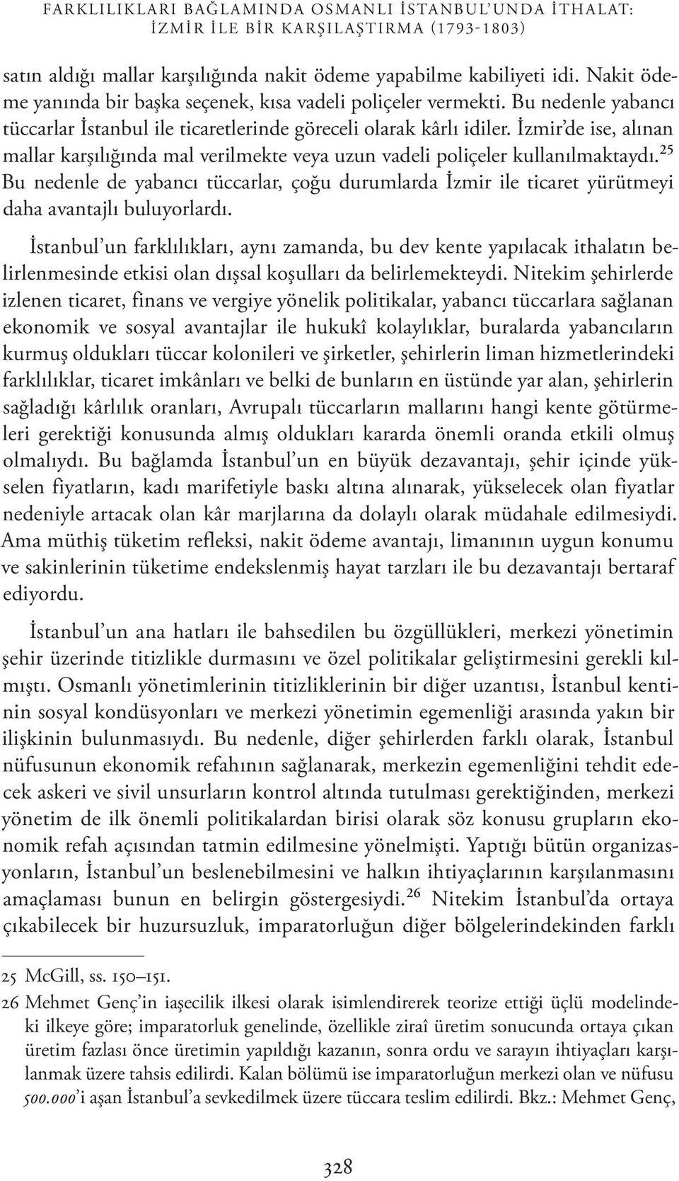 İzmir de ise, alınan mallar karşı lı ğın da mal verilmekte veya uzun vadeli poliçeler kullanılmaktaydı.