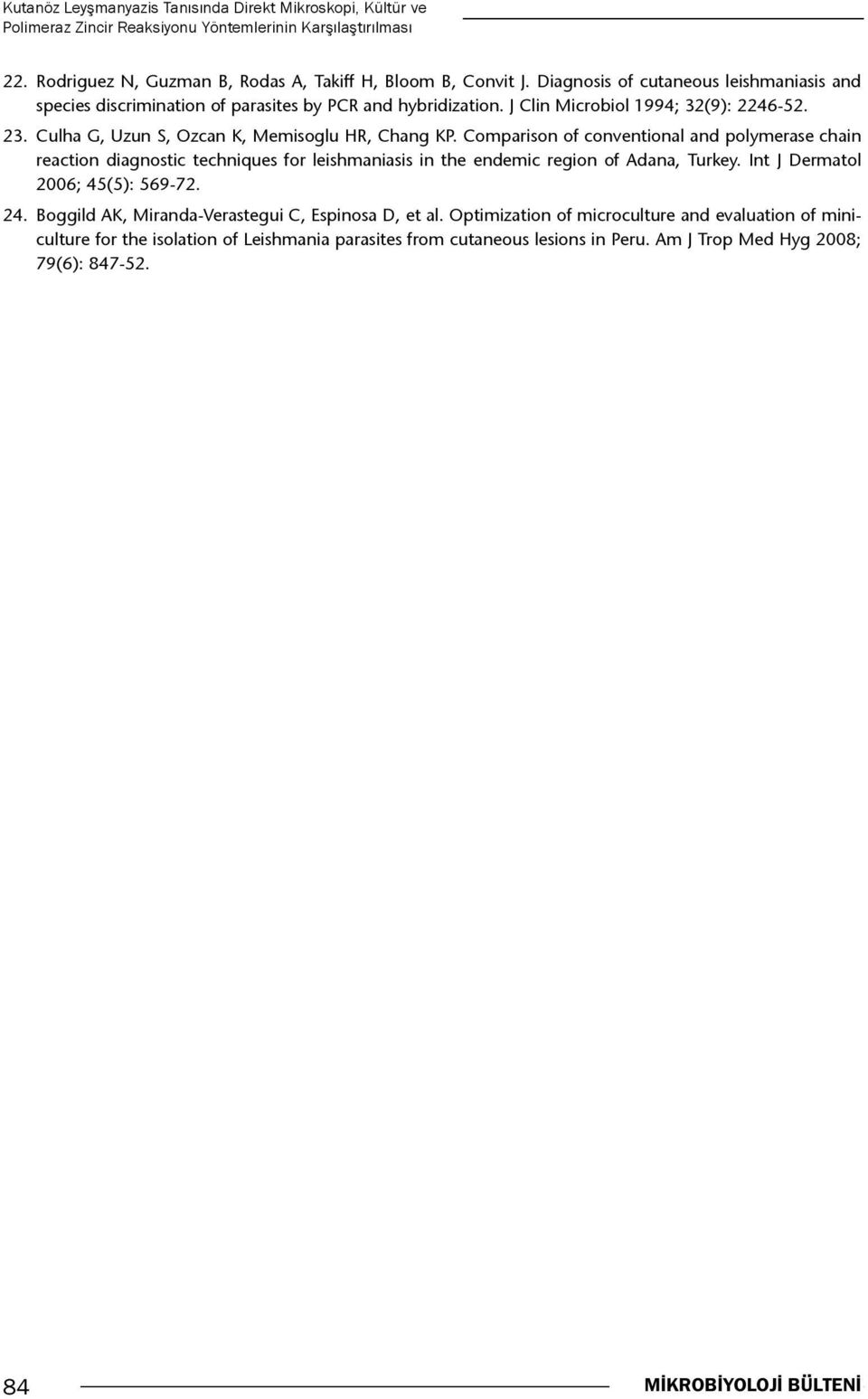 Comparison of conventional and polymerase chain reaction diagnostic techniques for leishmaniasis in the endemic region of Adana, Turkey. Int J Dermatol 2006; 45(5): 569-72. 24.
