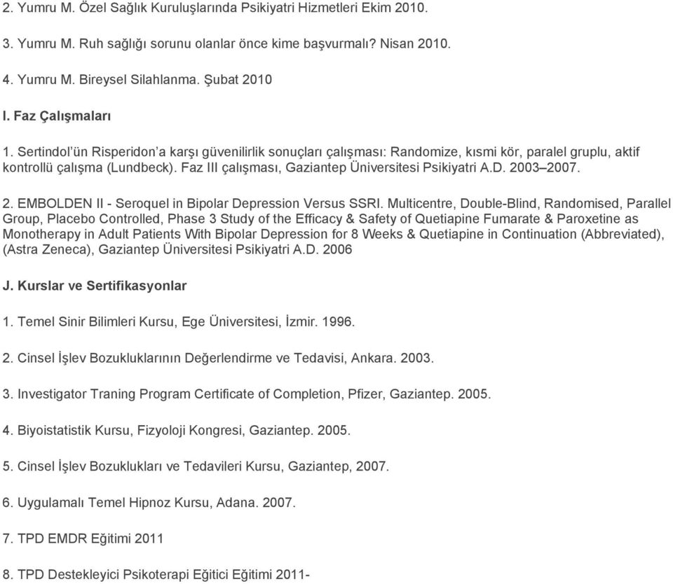 Faz III çalışması, Gaziantep Üniversitesi Psikiyatri A.D. 2003 2007. 2. EMBOLDEN II - Seroquel in Bipolar Depression Versus SSRI.