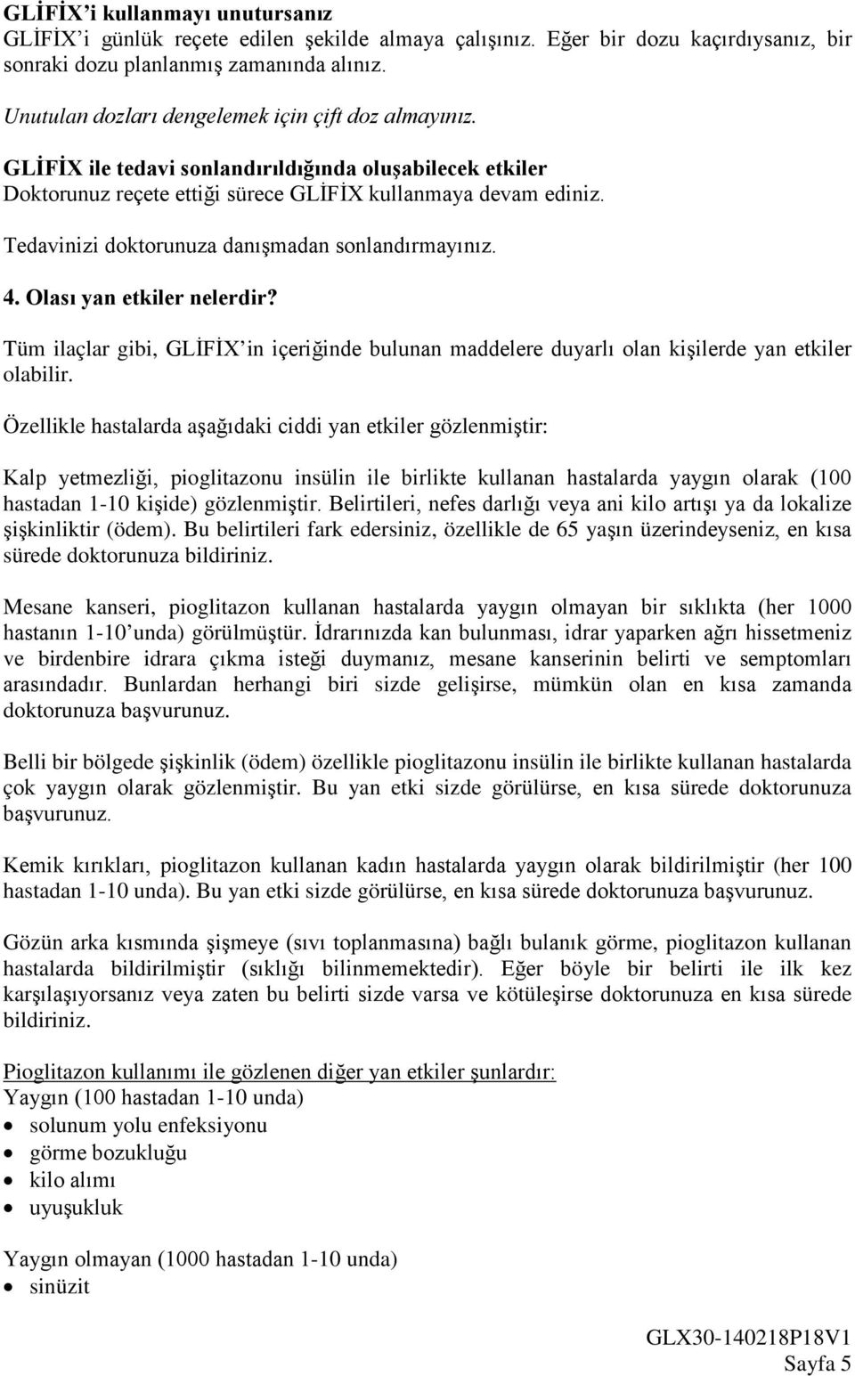 Tedavinizi doktorunuza danışmadan sonlandırmayınız. 4. Olası yan etkiler nelerdir? Tüm ilaçlar gibi, GLİFİX in içeriğinde bulunan maddelere duyarlı olan kişilerde yan etkiler olabilir.