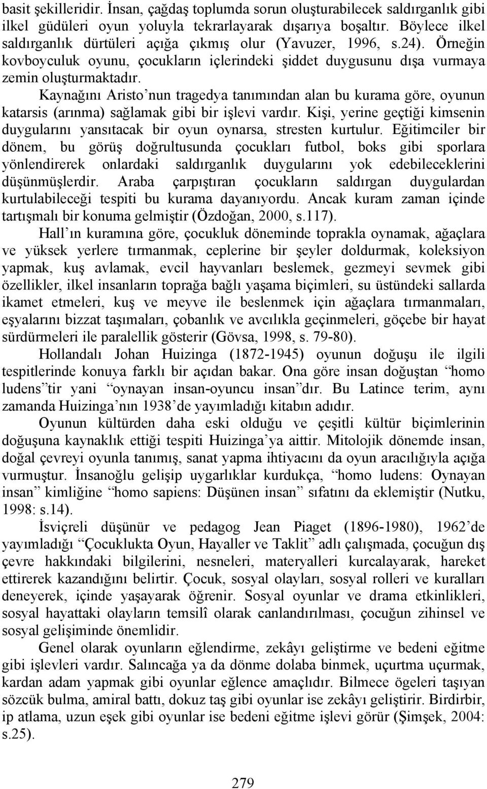 Kaynağını Aristo nun tragedya tanımından alan bu kurama göre, oyunun katarsis (arınma) sağlamak gibi bir işlevi vardır.