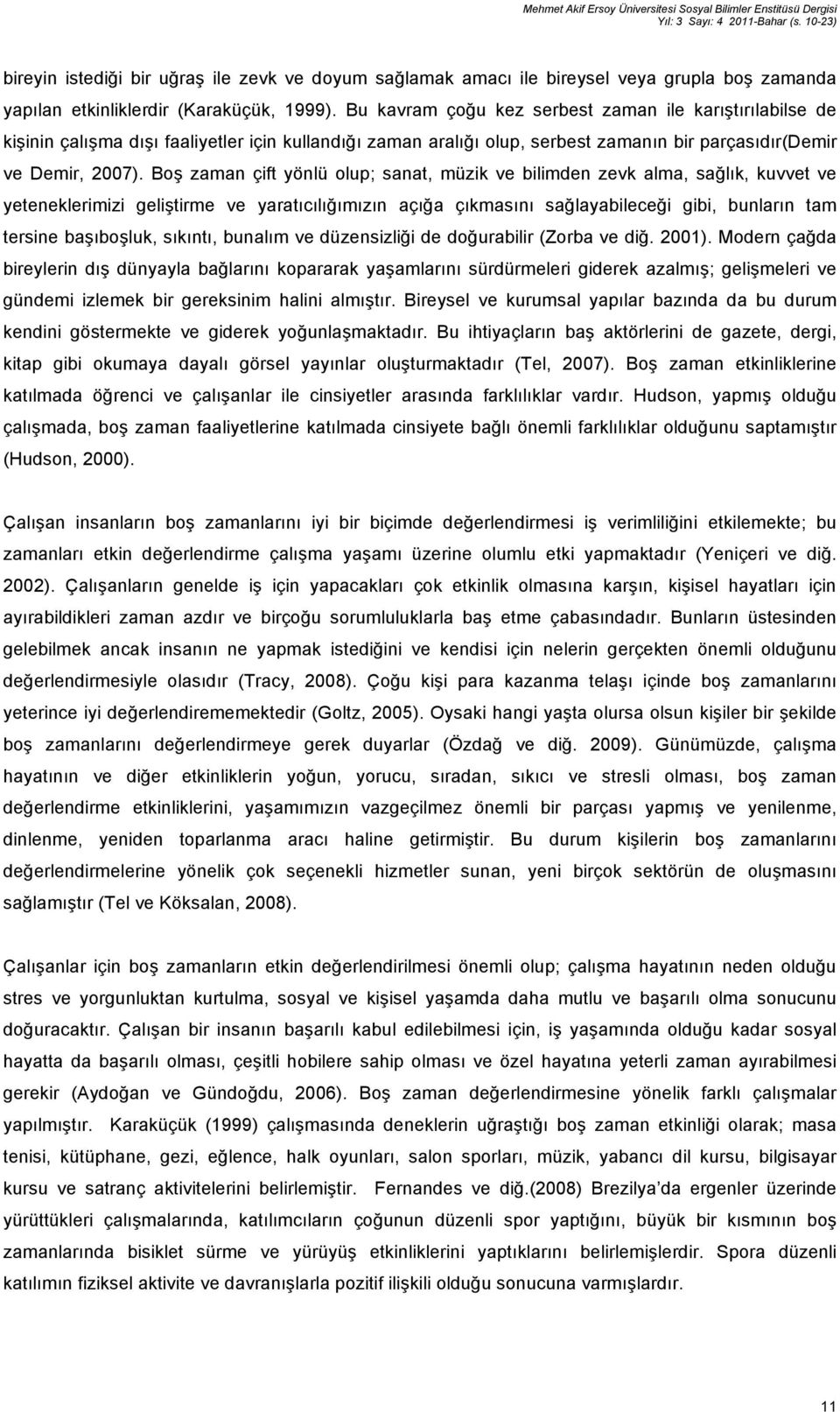 Bu kavram çoğu kez serbest zaman ile karıştırılabilse de kişinin çalışma dışı faaliyetler için kullandığı zaman aralığı olup, serbest zamanın bir parçasıdır(demir ve Demir, 2007).