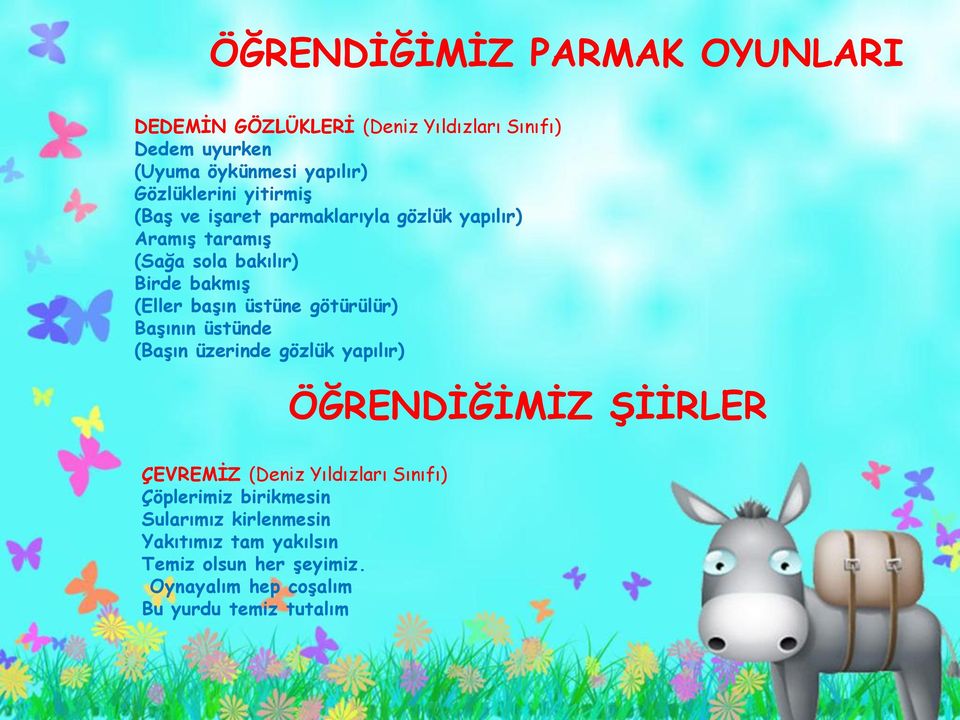 başın üstüne götürülür) Başının üstünde (Başın üzerinde gözlük yapılır) ÖĞRENDİĞİMİZ ŞİİRLER ÇEVREMİZ (Deniz Yıldızları