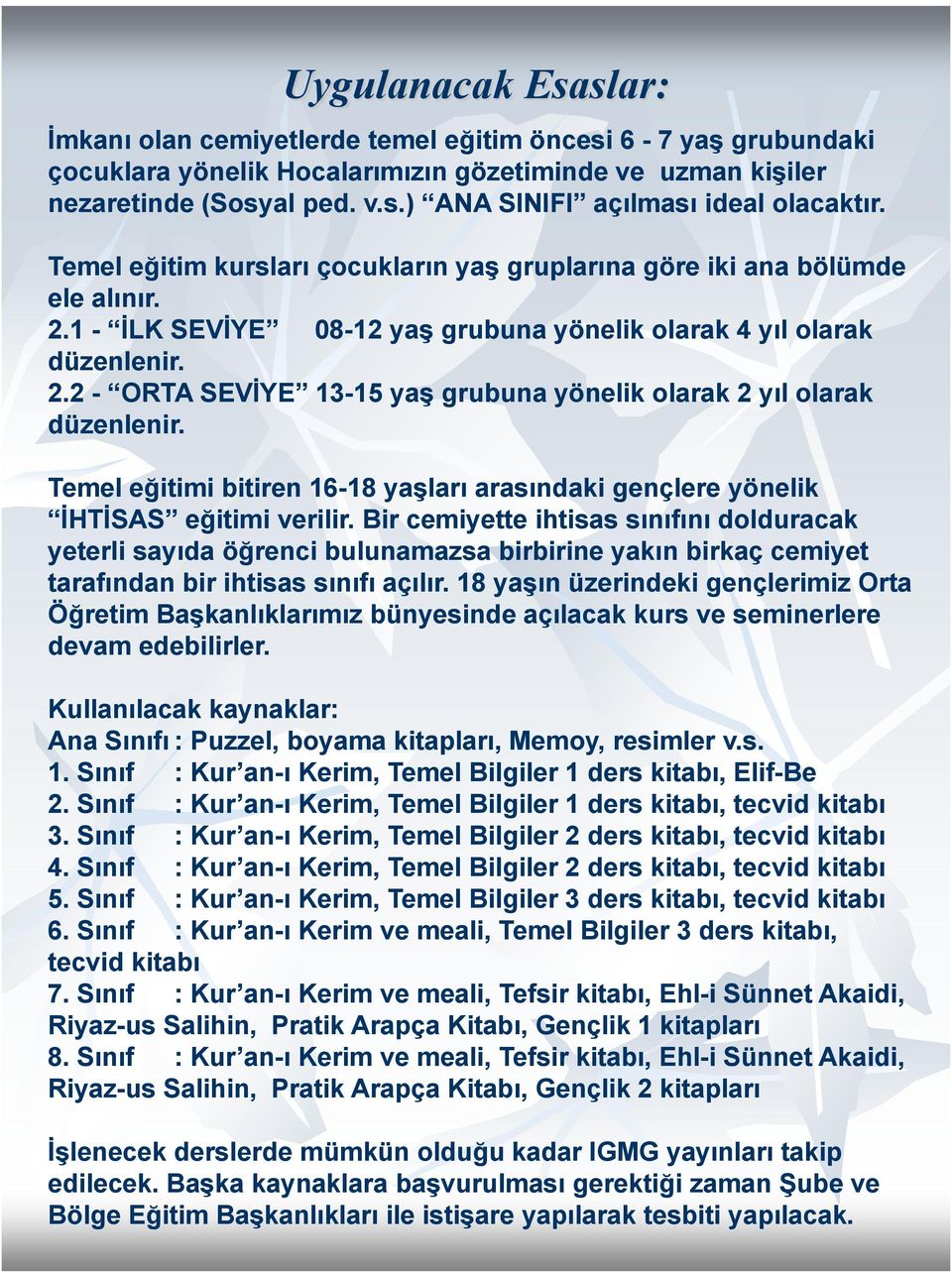 Temel eğitimi bitiren 16-18 yaşları arasındaki gençlere yönelik İHTİSAS eğitimi verilir.