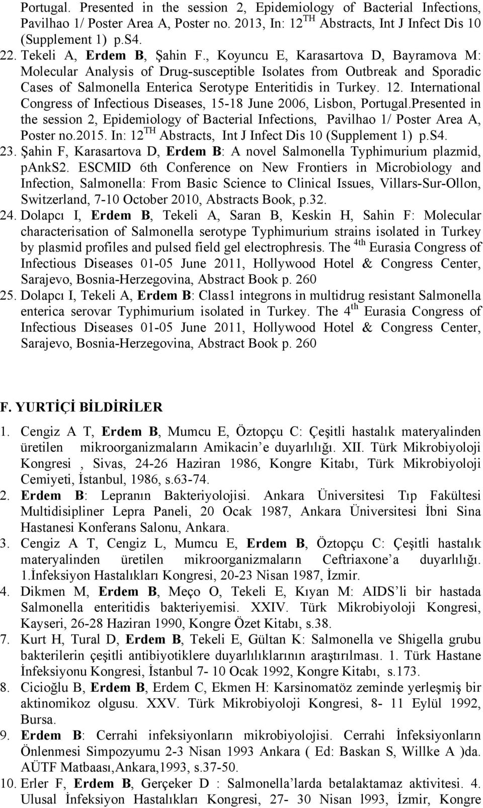 , Koyuncu E, Karasartova D, Bayramova M: Molecular Analysis of Drug-susceptible Isolates from Outbreak and Sporadic Cases of Salmonella Enterica Serotype Enteritidis in Turkey. 12.