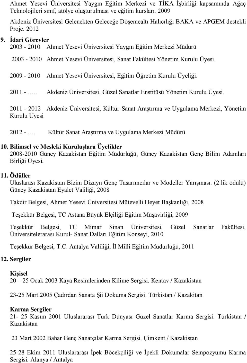İdari Görevler 2003-2010 Ahmet Yesevi Üniversitesi Yaygın Eğitim Merkezi Müdürü 2003-2010 Ahmet Yesevi Üniversitesi, Sanat Fakültesi Yönetim Kurulu Üyesi.