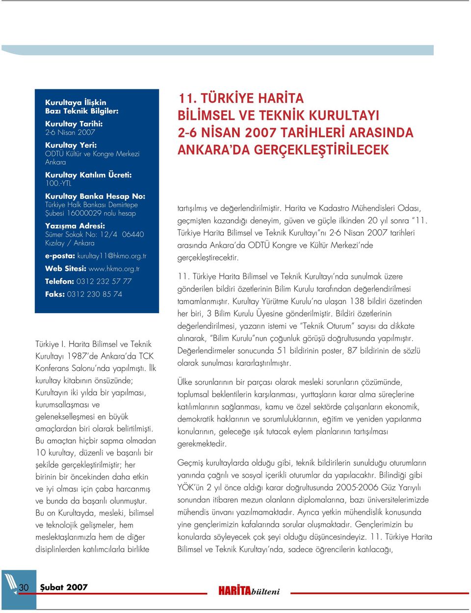 -YTL Kurultay Banka Hesap No: Türkiye Halk Bankas Demirtepe fiubesi 16000029 nolu hesap Yaz flma Adresi: Sümer Sokak No: 12/4 06440 K z lay / Ankara e-posta: kurultay11@hkmo.org.tr Web Sitesi: www.