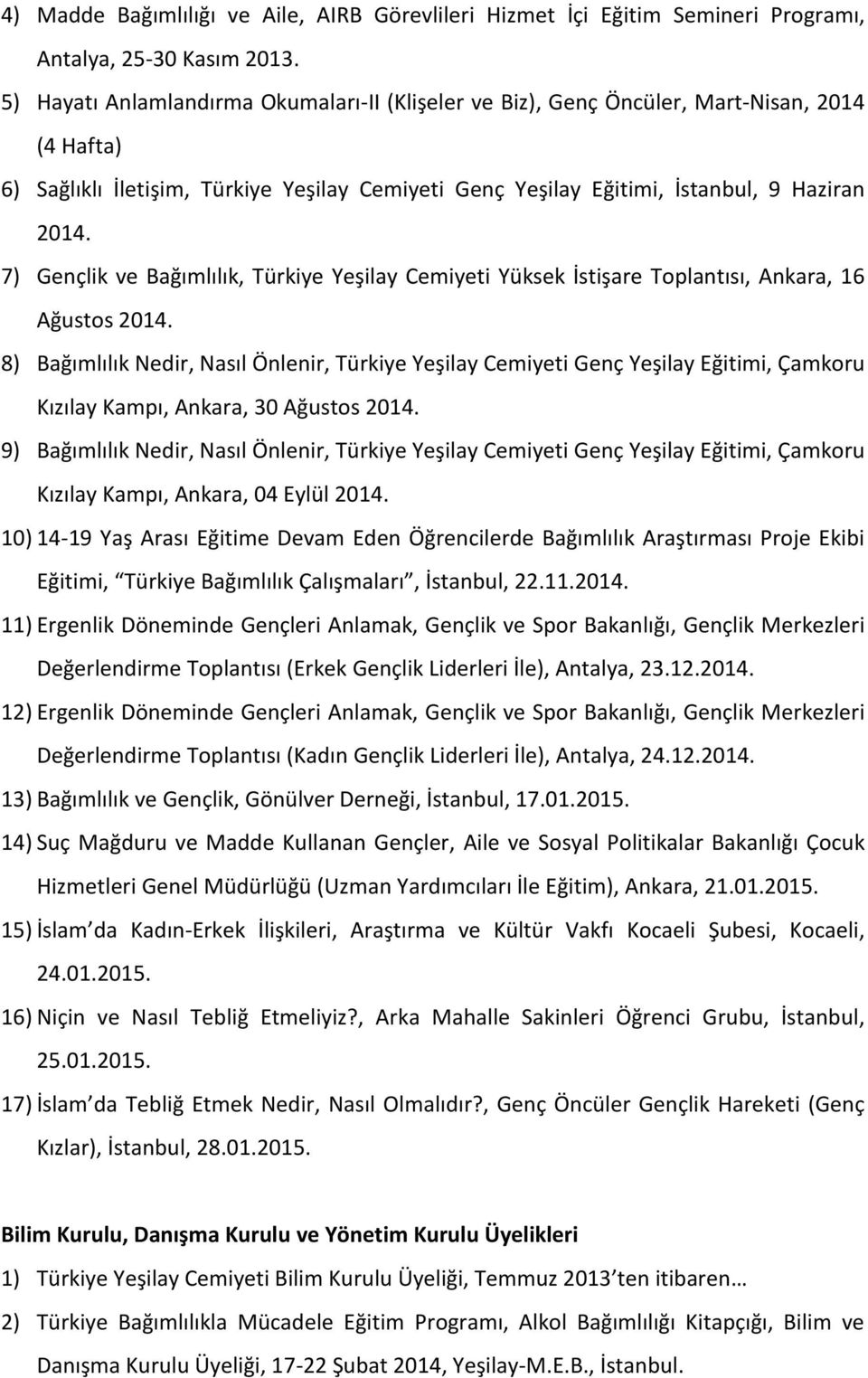 7) Gençlik ve Bağımlılık, Türkiye Yeşilay Cemiyeti Yüksek İstişare Toplantısı, Ankara, 16 Ağustos 2014.