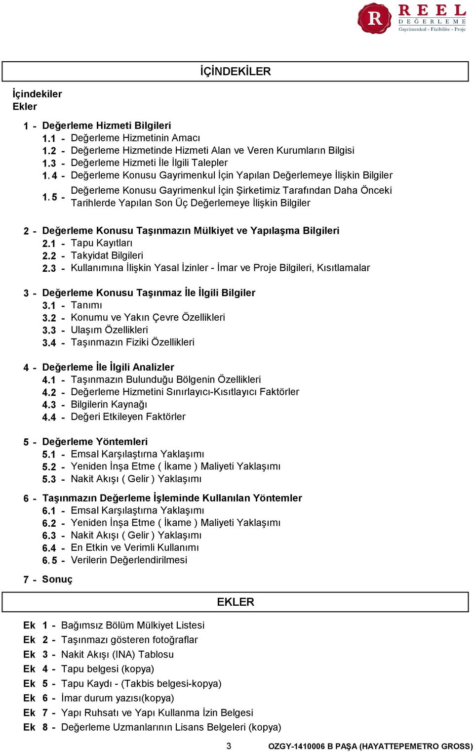 35 - Değerleme Konusu Gayrimenkul İçin Şirketimiz Tarafından Daha Önceki Tarihlerde Yapılan Son Üç Değerlemeye İlişkin Bilgiler 2-3 - 4-5 - 6-7 - Değerleme Konusu Taşınmazın Mülkiyet ve Yapılaşma