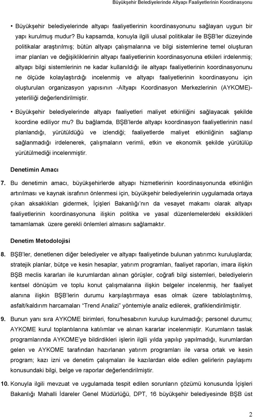 altyapı faaliyetlerinin koordinasyonuna etkileri irdelenmiş; altyapı bilgi sistemlerinin ne kadar kullanıldığı ile altyapı faaliyetlerinin koordinasyonunu ne ölçüde kolaylaştırdığı incelenmiş ve