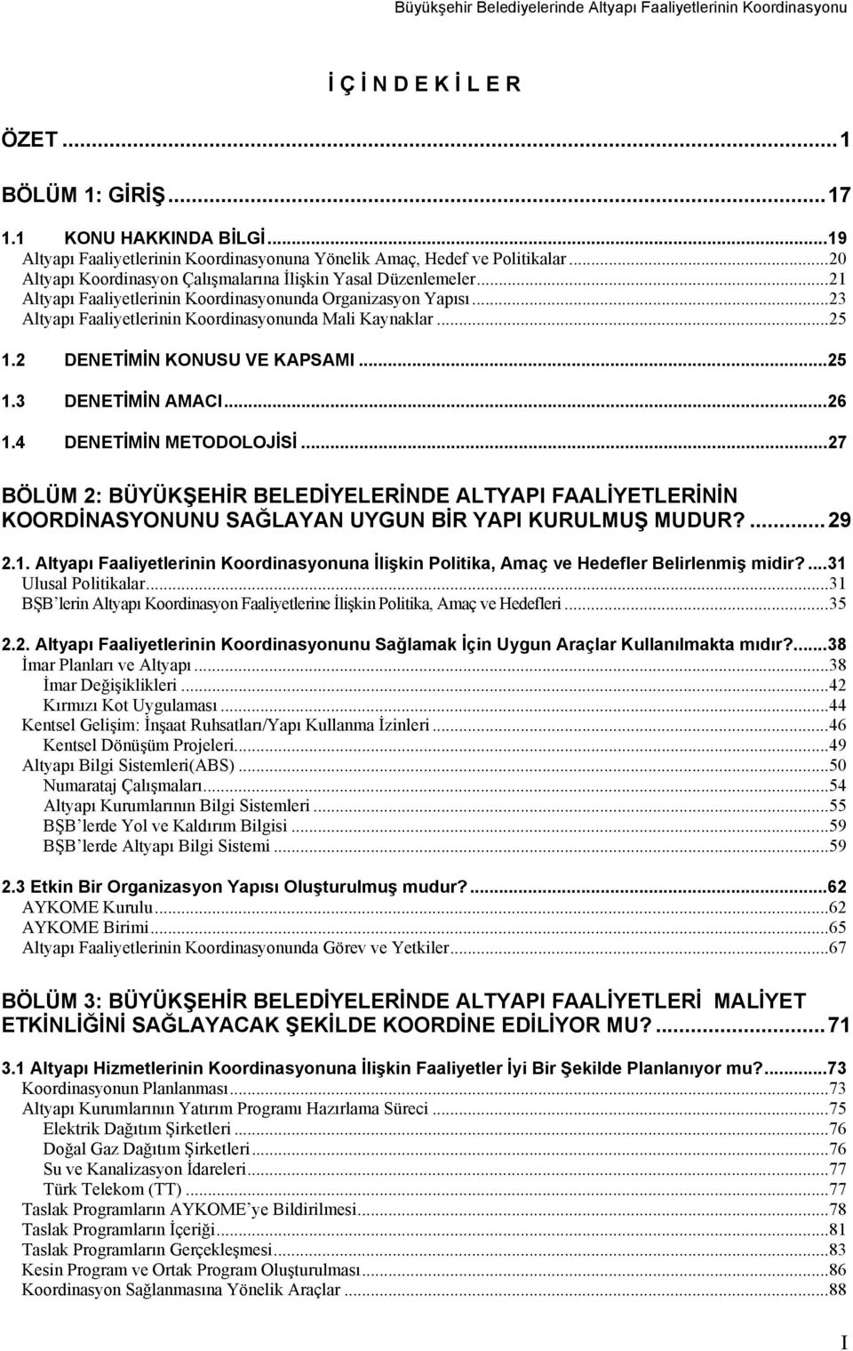 2 DENETİMİN KONUSU VE KAPSAMI...25 1.3 DENETİMİN AMACI...26 1.4 DENETİMİN METODOLOJİSİ.