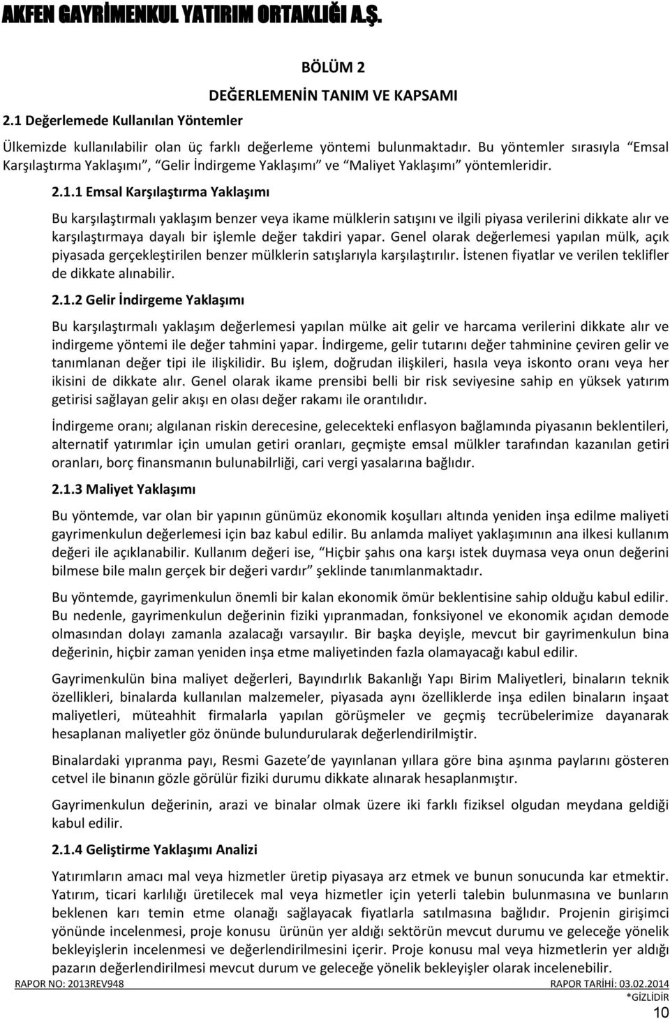 1 Emsal Karşılaştırma Yaklaşımı Bu karşılaştırmalı yaklaşım benzer veya ikame mülklerin satışını ve ilgili piyasa verilerini dikkate alır ve karşılaştırmaya dayalı bir işlemle değer takdiri yapar.