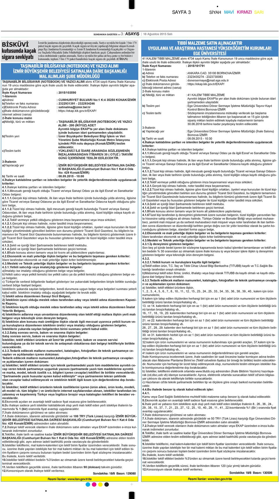 İhaleye ilişkin ayrıntılı bilgiler aşağıda yer almaktadır: İhale Kayıt Numarası : 2015/103590 1-İdarenin a)adresi : CUMHURIYET BULVARI No:1 K:4 35250 KONAK/İZMİR b)telefon ve faks numarası :