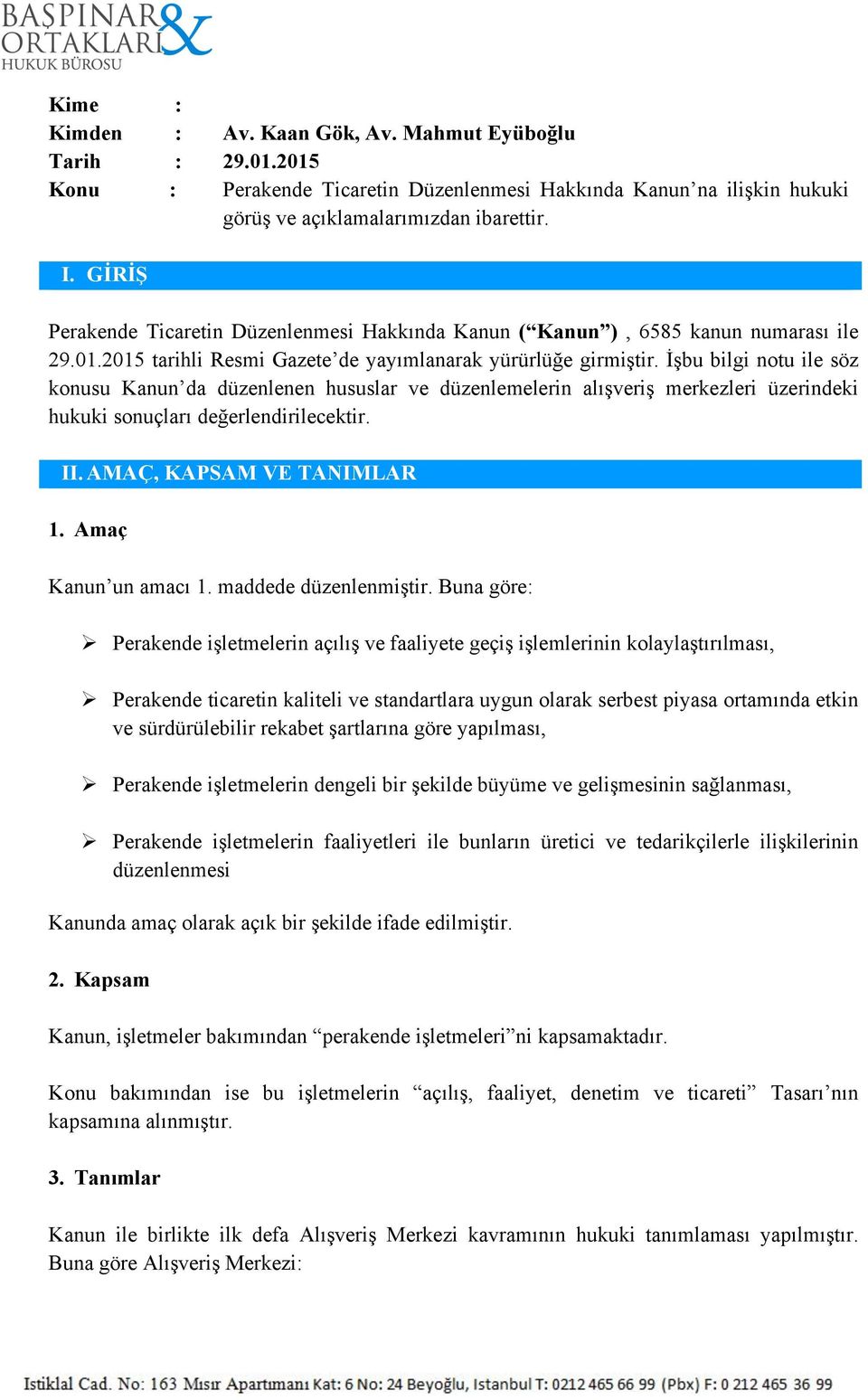 İşbu bilgi notu ile söz konusu Kanun da düzenlenen hususlar ve düzenlemelerin alışveriş merkezleri üzerindeki hukuki sonuçları değerlendirilecektir. II. AMAÇ, KAPSAM VE TANIMLAR 1.