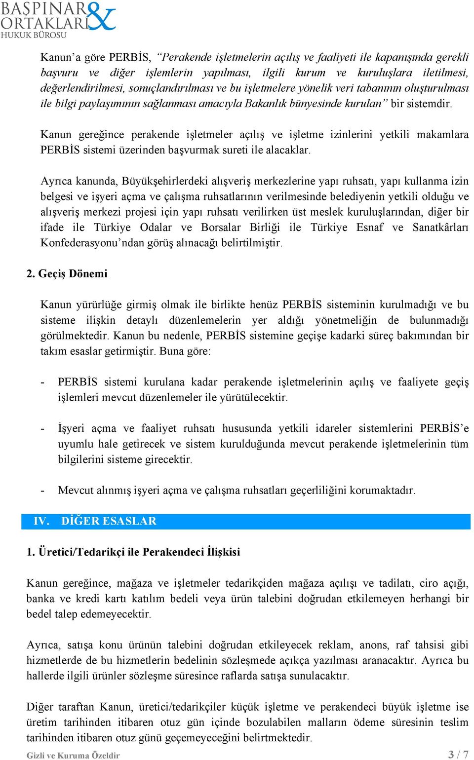 Kanun gereğince perakende işletmeler açılış ve işletme izinlerini yetkili makamlara PERBİS sistemi üzerinden başvurmak sureti ile alacaklar.