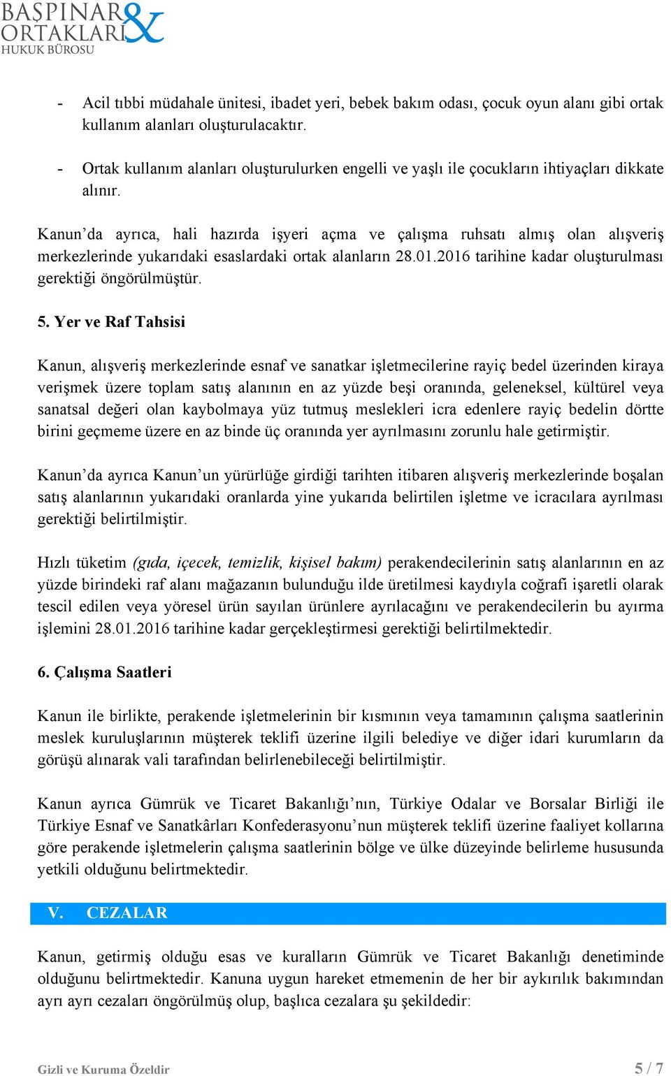 Kanun da ayrıca, hali hazırda işyeri açma ve çalışma ruhsatı almış olan alışveriş merkezlerinde yukarıdaki esaslardaki ortak alanların 28.01.2016 tarihine kadar oluşturulması gerektiği öngörülmüştür.