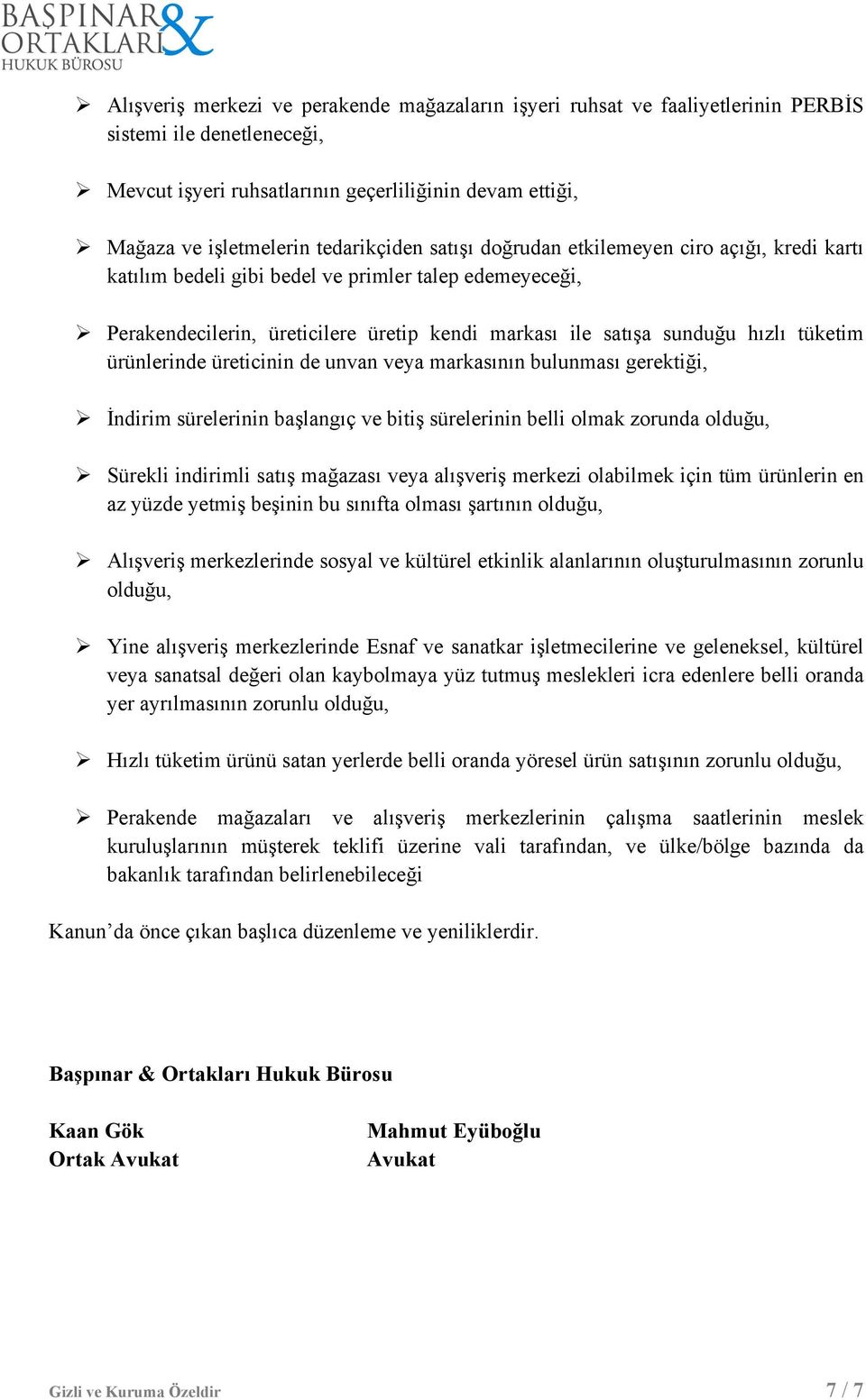 tüketim ürünlerinde üreticinin de unvan veya markasının bulunması gerektiği, Ø İndirim sürelerinin başlangıç ve bitiş sürelerinin belli olmak zorunda olduğu, Ø Sürekli indirimli satış mağazası veya