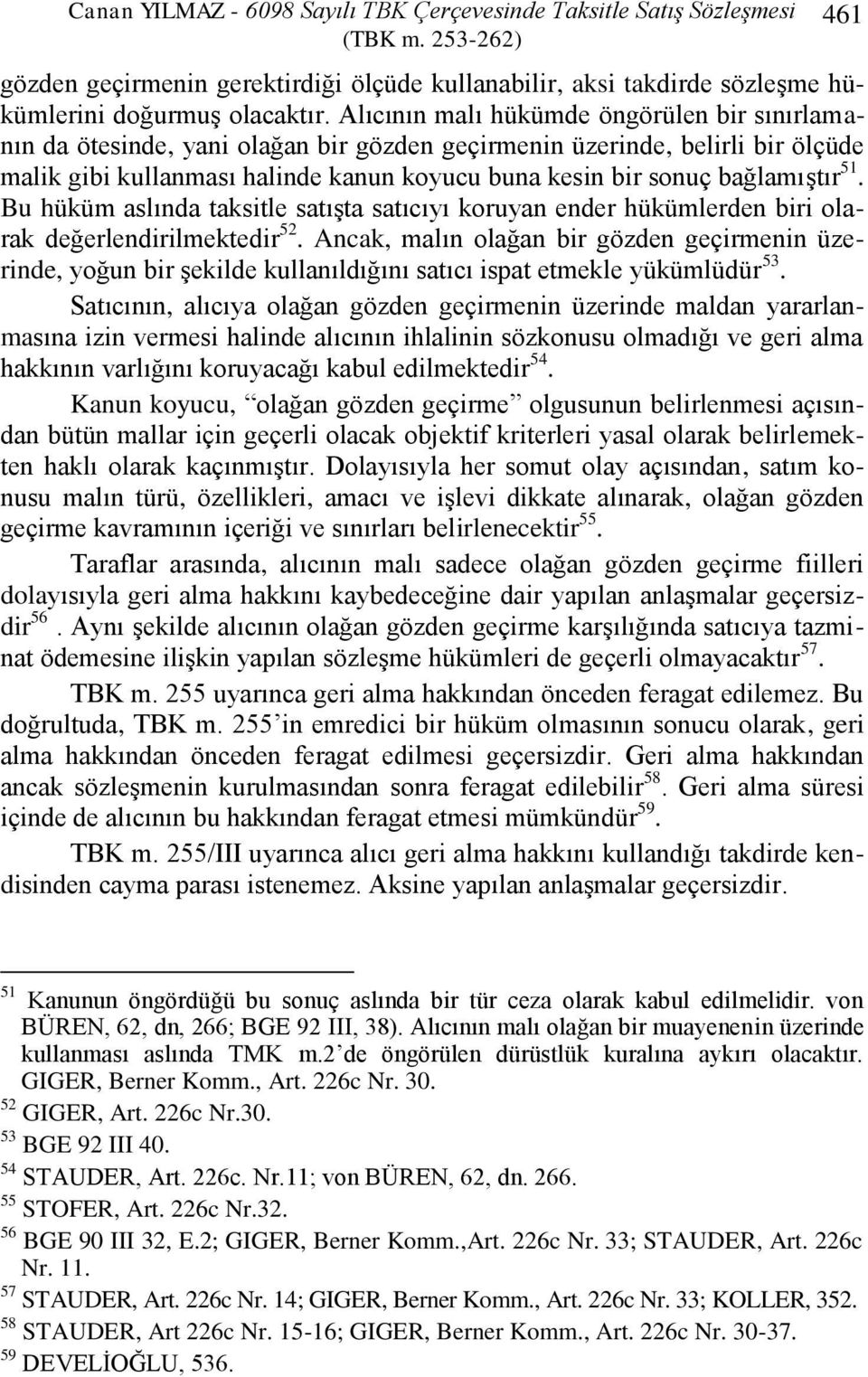 bağlamıģtır 51. Bu hüküm aslında taksitle satıģta satıcıyı koruyan ender hükümlerden biri olarak değerlendirilmektedir 52.