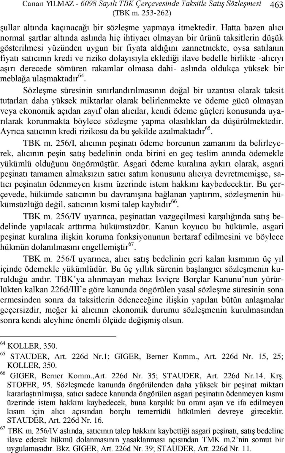 riziko dolayısıyla eklediği ilave bedelle birlikte -alıcıyı aģırı derecede sömüren rakamlar olmasa dahi- aslında oldukça yüksek bir meblağa ulaģmaktadır 64.