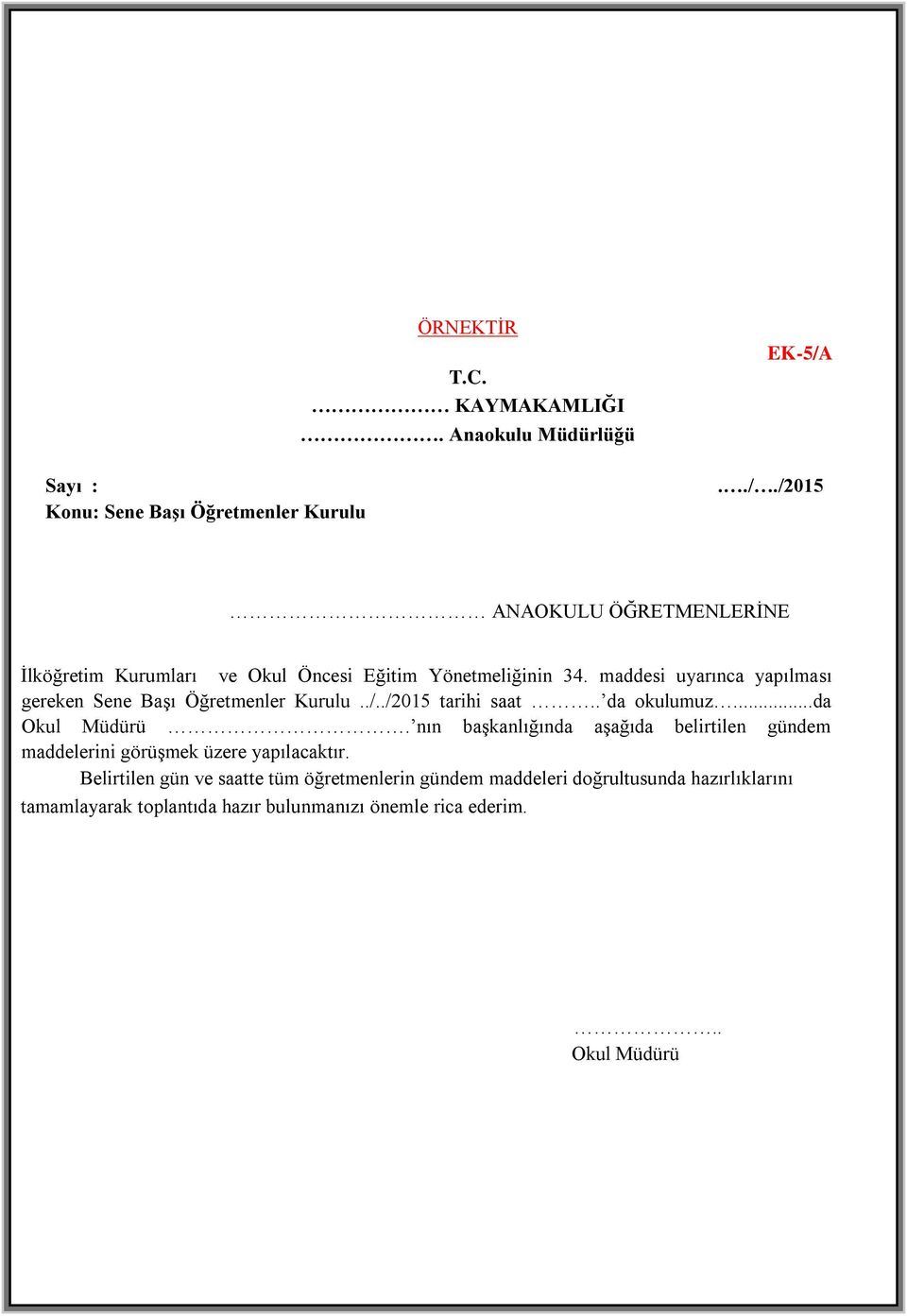 maddesi uyarınca yapılması gereken Sene Başı Öğretmenler Kurulu../../2015 tarihi saat.. da okulumuz...da Okul Müdürü.