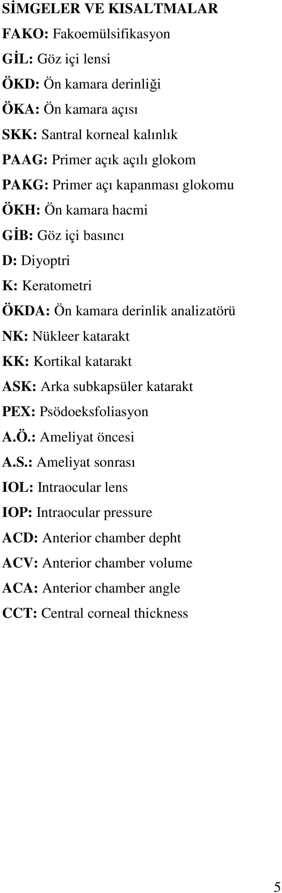 analizatörü NK: Nükleer katarakt KK: Kortikal katarakt ASK