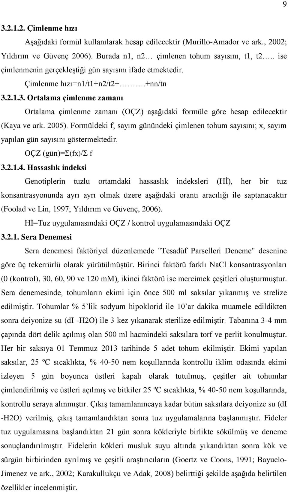 2.1.3. Ortalama çimlenme zamanı Ortalama çimlenme zamanı (OÇZ) aşağıdaki formüle göre hesap edilecektir (Kaya ve ark. 2005).