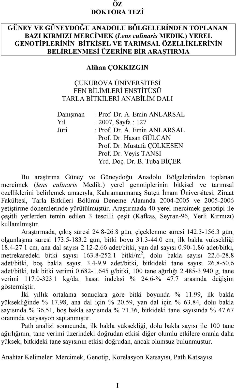 Prof. Dr. A. Emin ANLARSAL Yıl : 2007, Sayfa : 127 Jüri : Prof. Dr. A. Emin ANLARSAL Prof. Dr. Hasan GÜLCAN Prof. Dr. Mustafa ÇÖLKESEN Prof. Dr. Veyis TANSI Yrd. Doç. Dr. B.