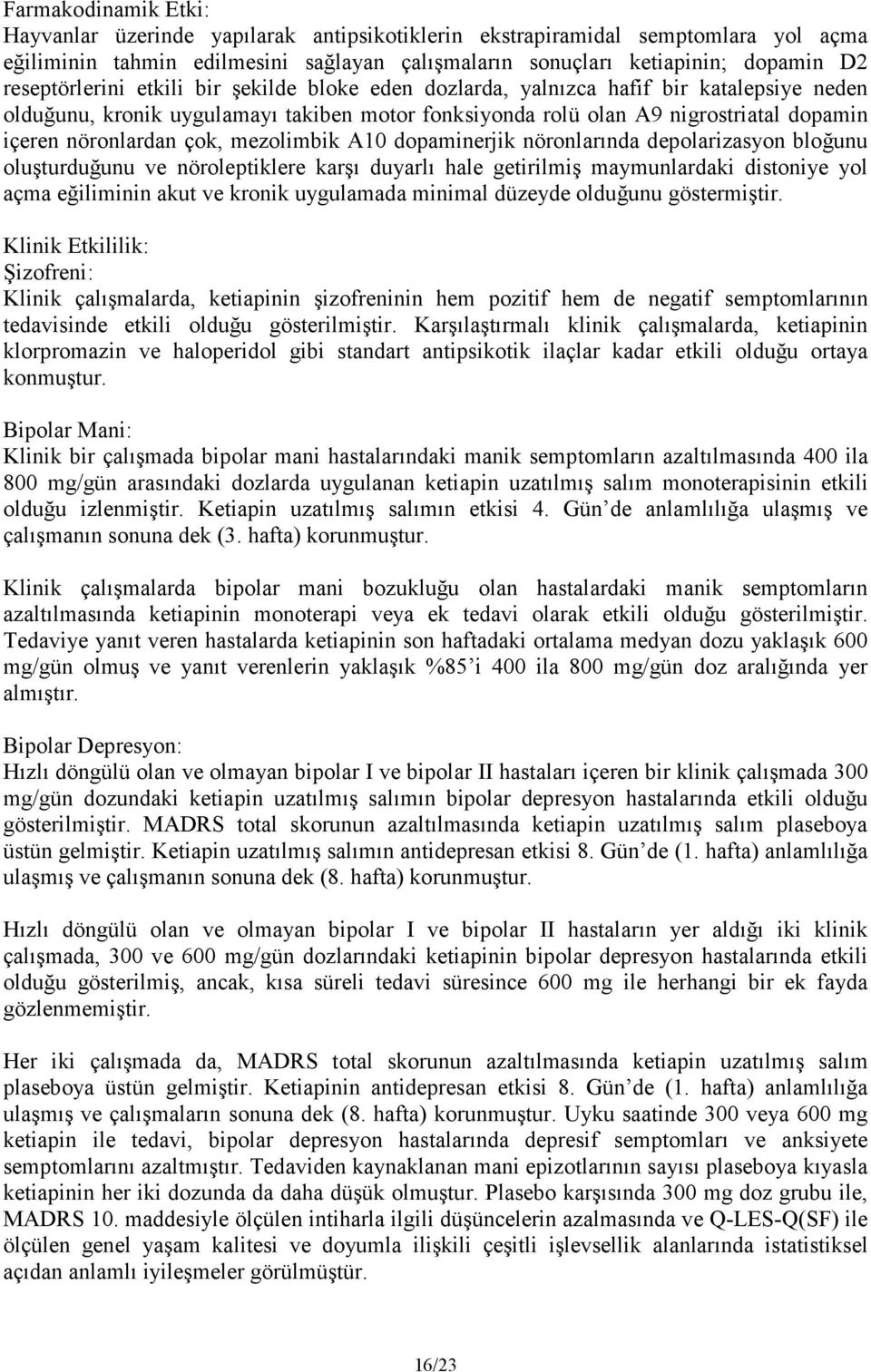 çok, mezolimbik A10 dopaminerjik nöronlarında depolarizasyon bloğunu oluşturduğunu ve nöroleptiklere karşı duyarlı hale getirilmiş maymunlardaki distoniye yol açma eğiliminin akut ve kronik