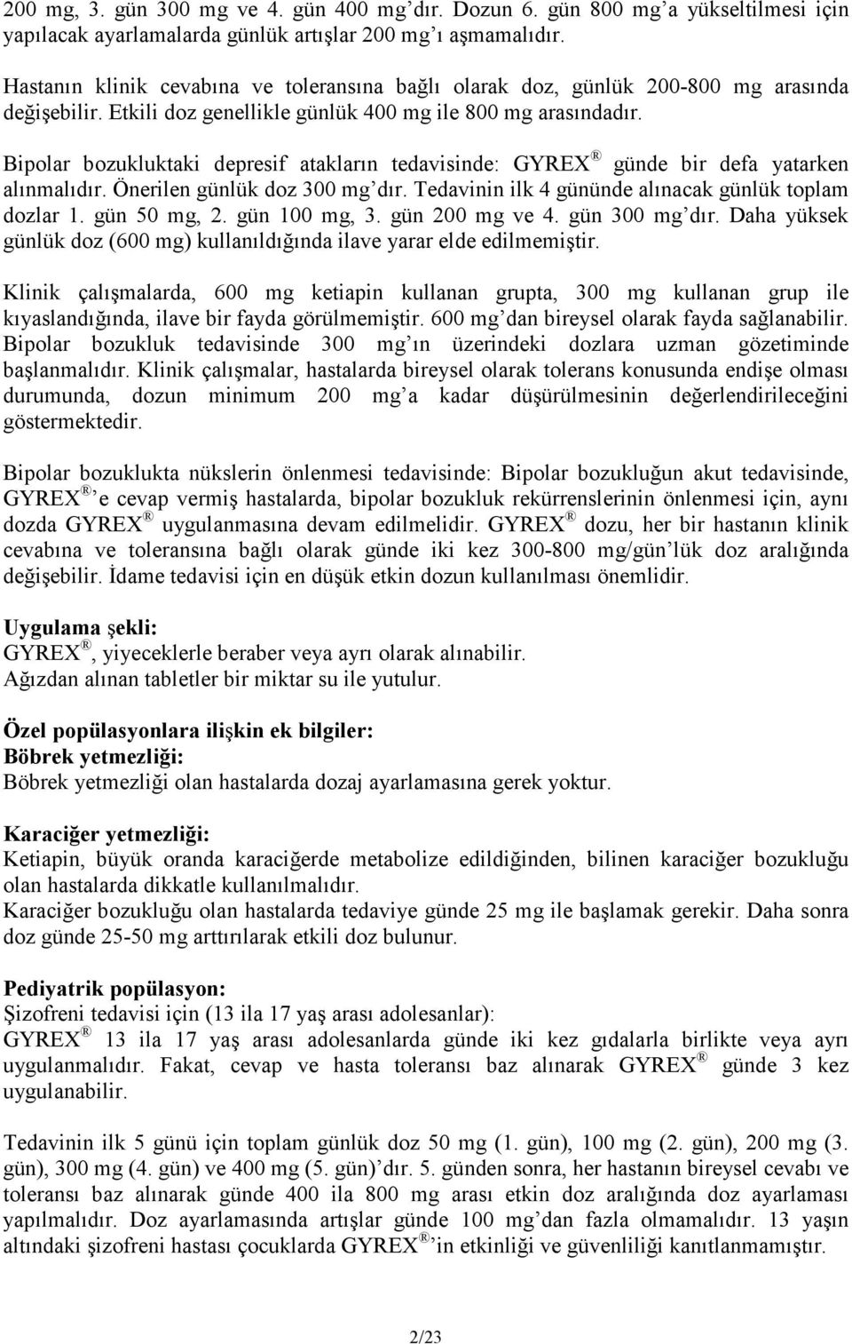 Bipolar bozukluktaki depresif atakların tedavisinde: GYREX günde bir defa yatarken alınmalıdır. Önerilen günlük doz 300 mg dır. Tedavinin ilk 4 gününde alınacak günlük toplam dozlar 1. gün 50 mg, 2.