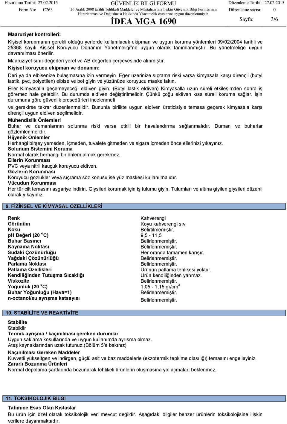 Kişisel koruyucu ekipman ve donanım: Deri ya da elbisenize bulaşmasına izin vermeyin.