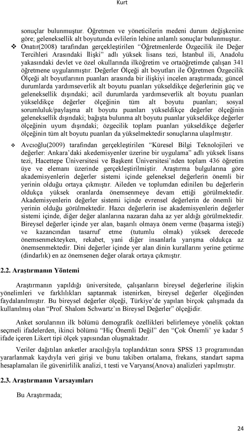 ilköğretim ve ortaöğretimde çalışan 341 öğretmene uygulanmıştır.