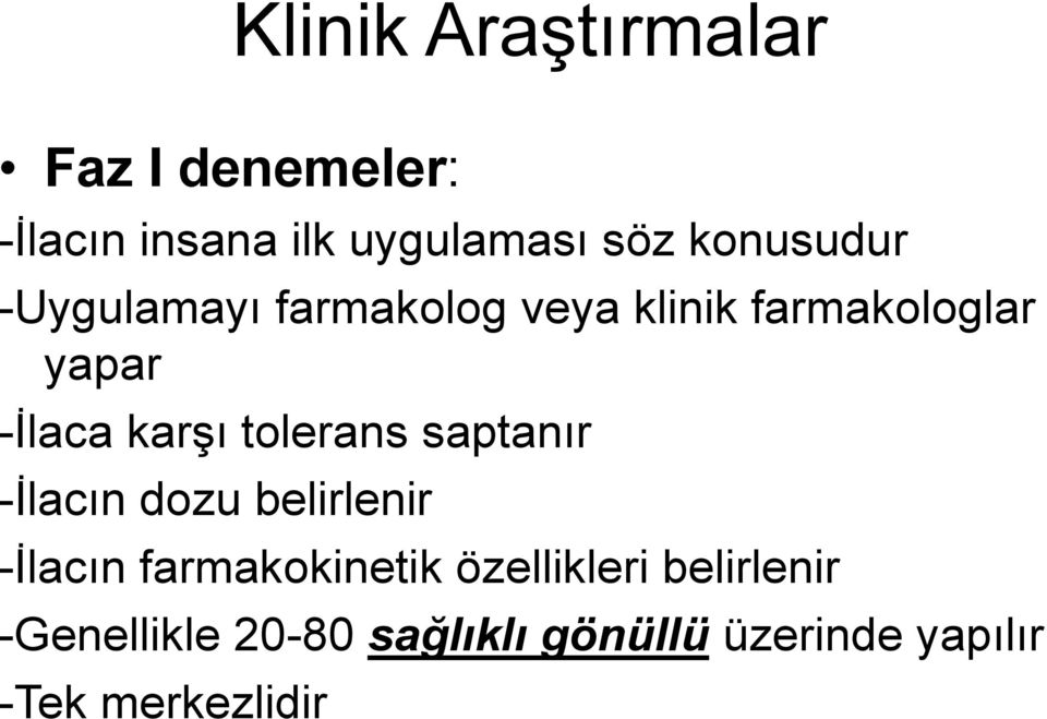 karşı tolerans saptanır -İlacın dozu belirlenir -İlacın farmakokinetik