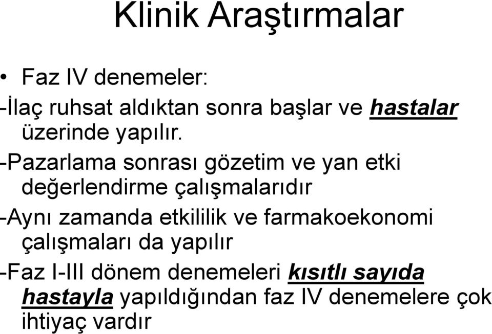 -Pazarlama sonrası gözetim ve yan etki değerlendirme çalışmalarıdır -Aynı zamanda