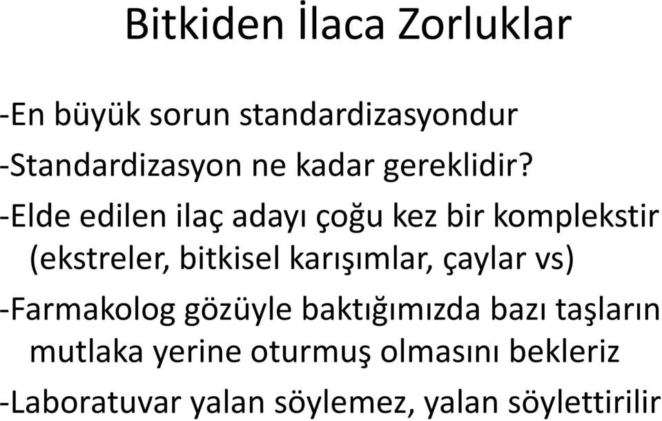 -Elde edilen ilaç adayı çoğu kez bir komplekstir (ekstreler, bitkisel karışımlar,