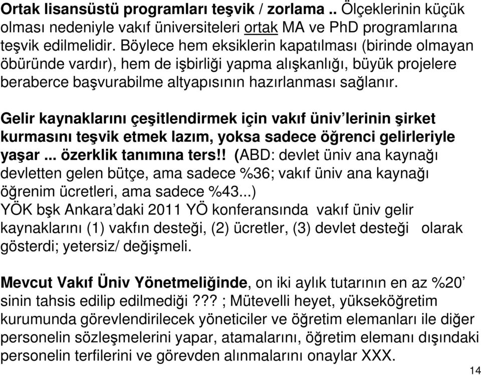 Gelir kaynaklarını çeşitlendirmek için vakıf üniv lerinin şirket kurmasını teşvik etmek lazım, yoksa sadece öğrenci gelirleriyle yaşar... özerklik tanımına ters!